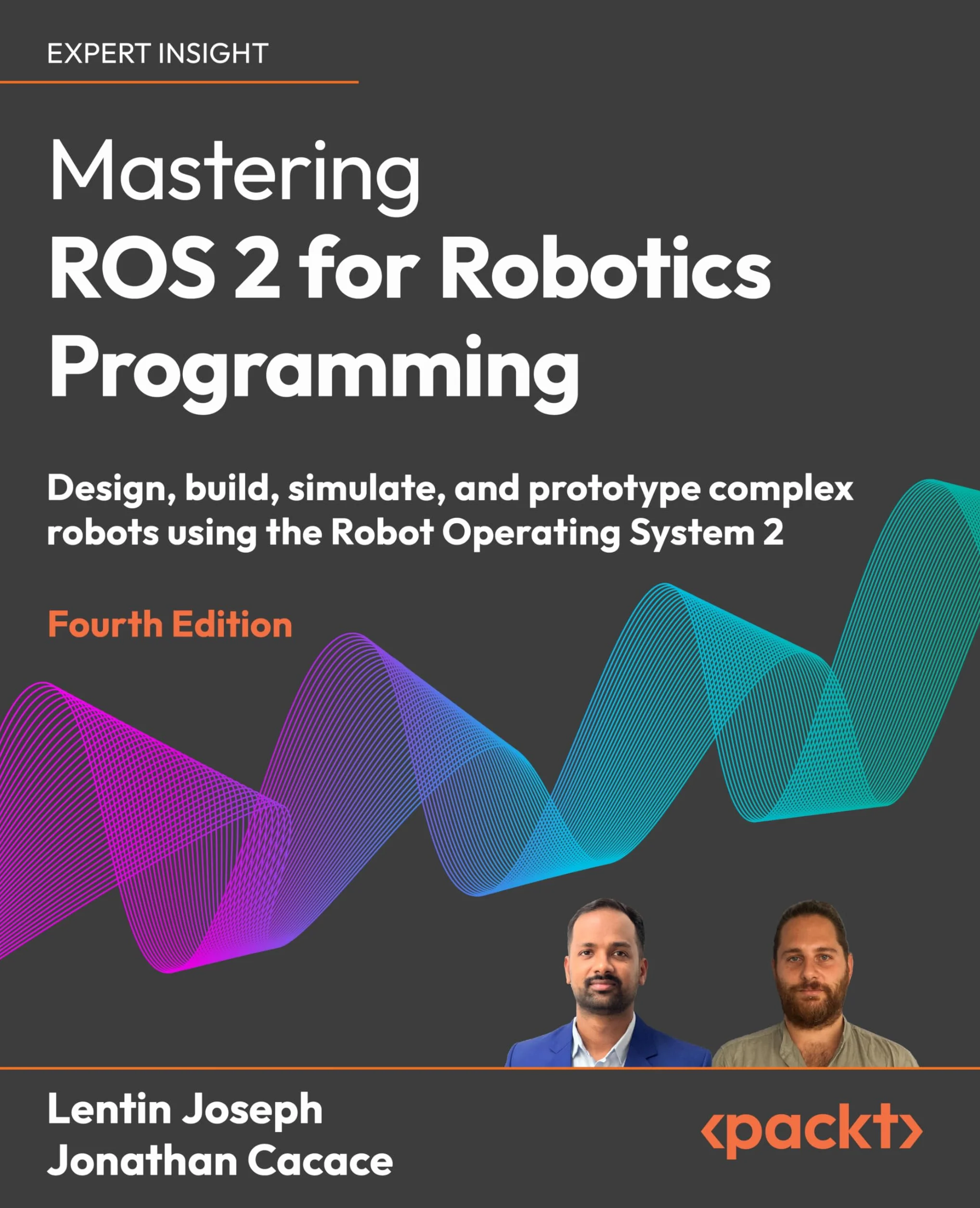 Mastering ROS 2 for Robotics Programming - Fourth Edition: Design, build, simulate, and prototype complex robots using the Robot Operating System 2