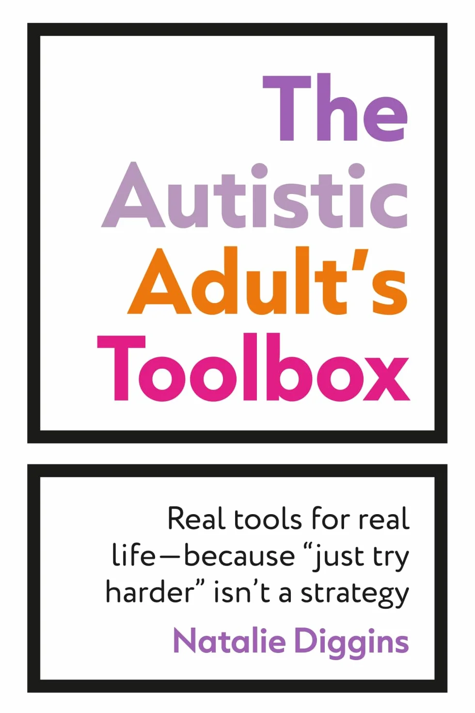 The Autistic Adult's Toolbox: Real Tools for Real Life-Because Just Try Harder Isn't a Strategy