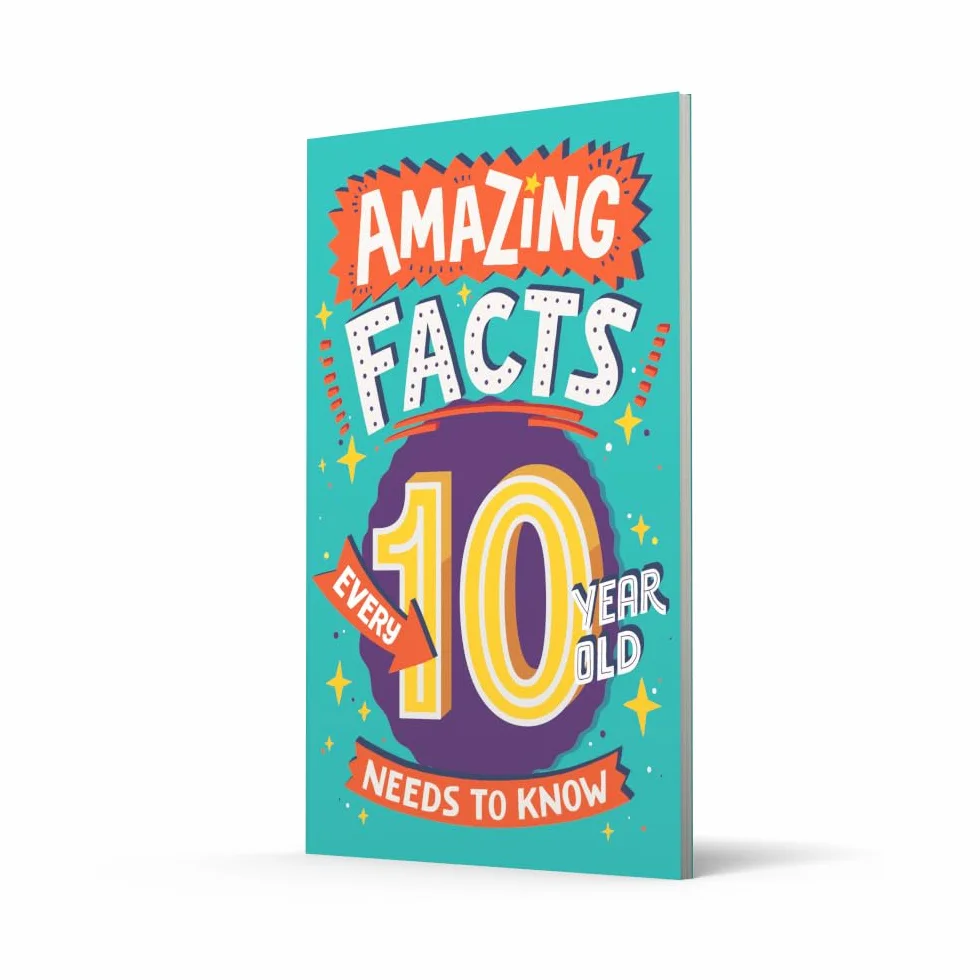 Amazing Facts Every 10 Year Old Needs to Know: A hilarious illustrated book of trivia, the perfect boredom busting alternative to screen time for kids!