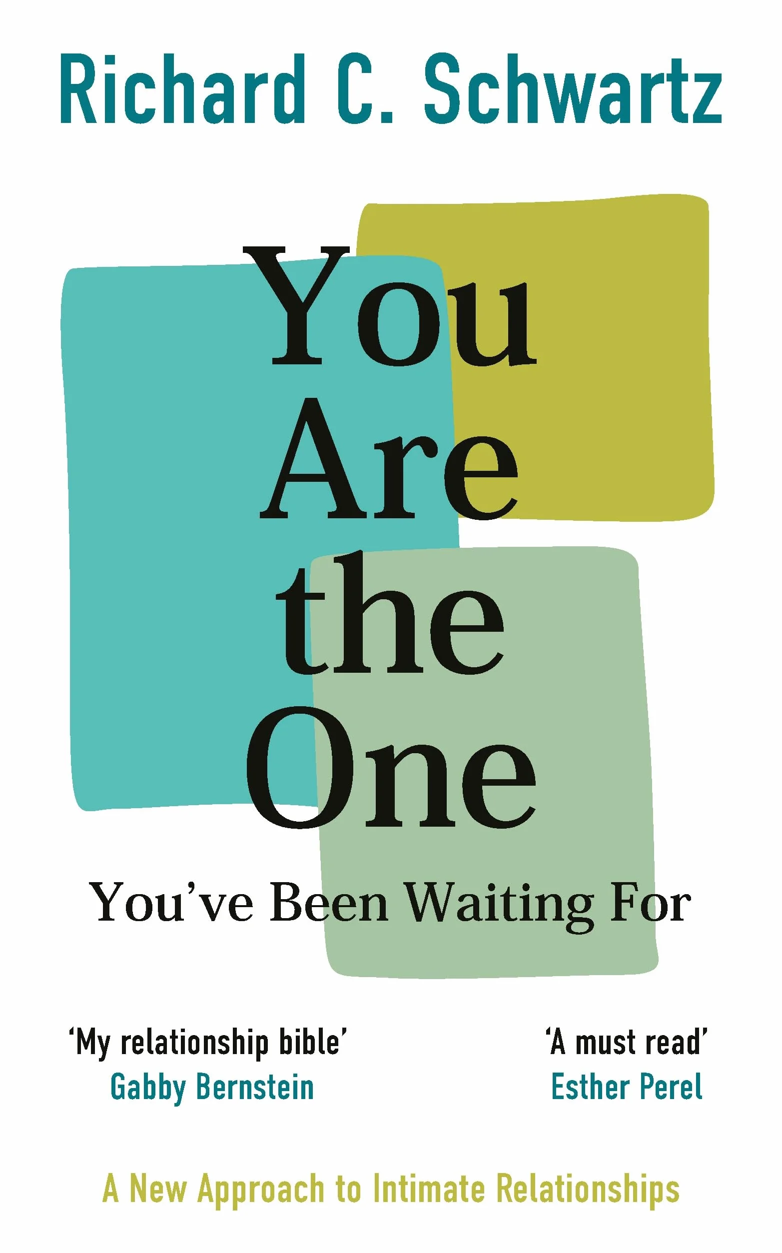 You Are the One You’ve Been Waiting For: Transform Your Relationships and Build Lasting Intimacy with the Internal Family Systems Model