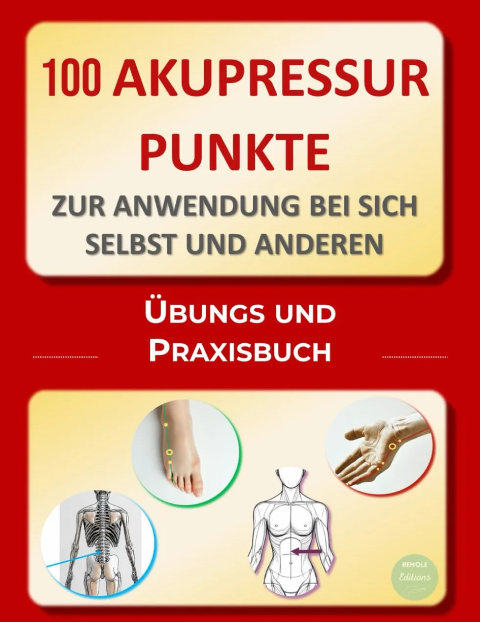 100 Akupressurpunkte zur Anwendung bei sich selbst und anderen: Übungs- und Praxisbuch
