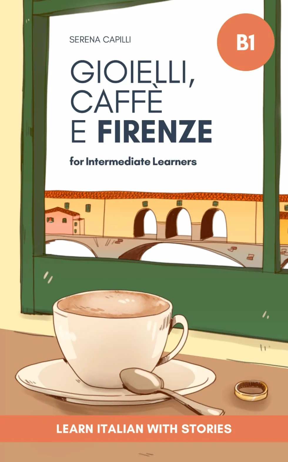 Gioielli, Caffè e Firenze: Learn Italian with Stories (Intermediate B1): Graded Italian Reader