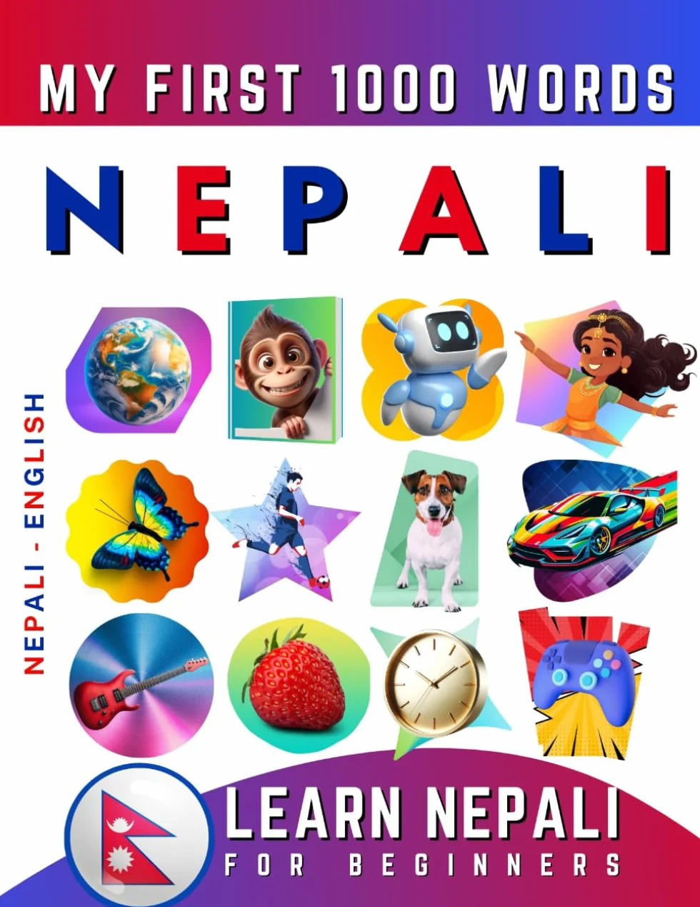 Learn Nepali for Beginners, My First 1000 Words: Bilingual Nepali - English Language Learning Book for Kids & Adults