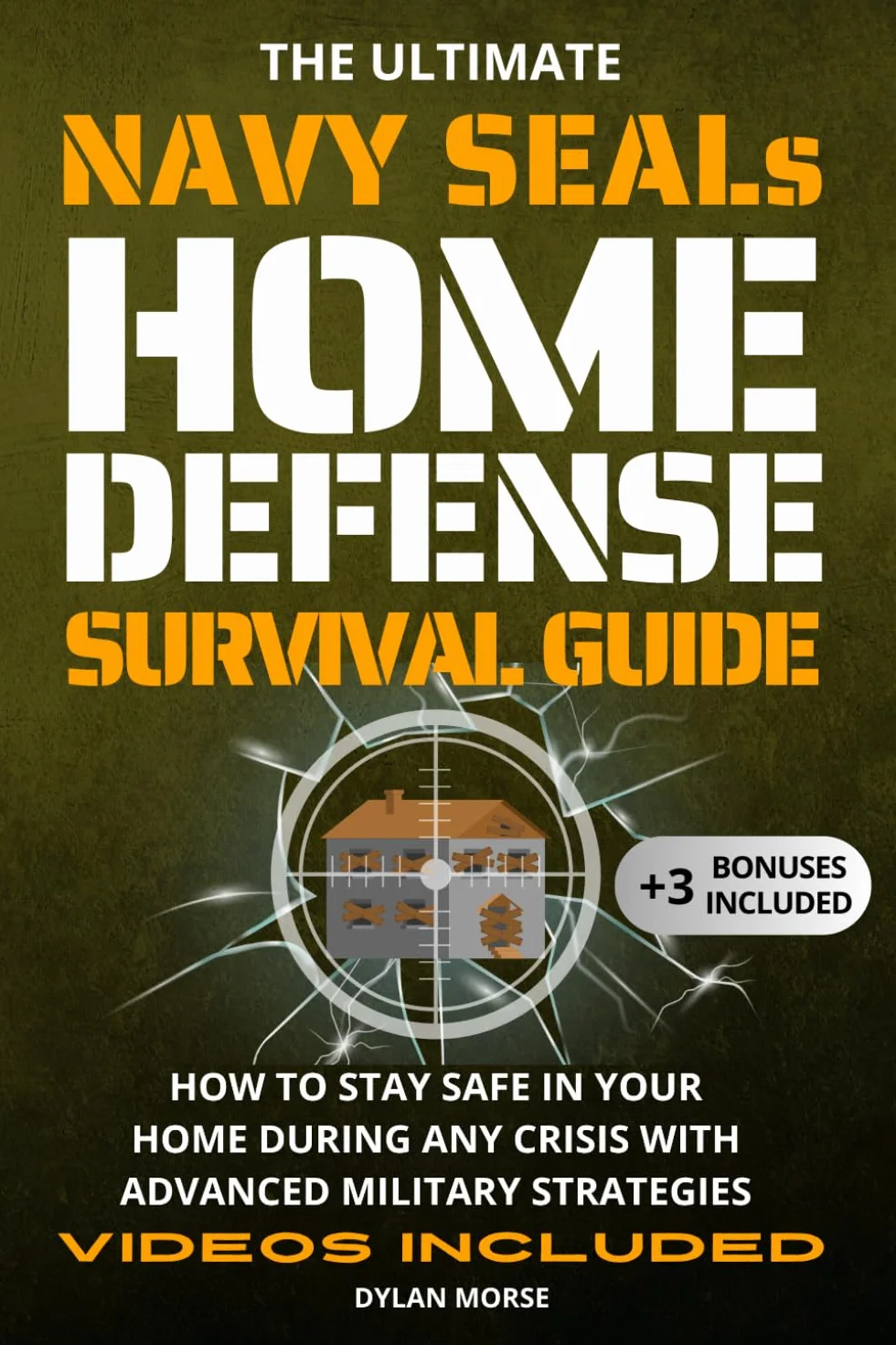 The Ultimate Navy SEAL's Home Defense Survival Guide: How to Stay Safe in Your Home During Any Crisis with Advanced Military Strategies