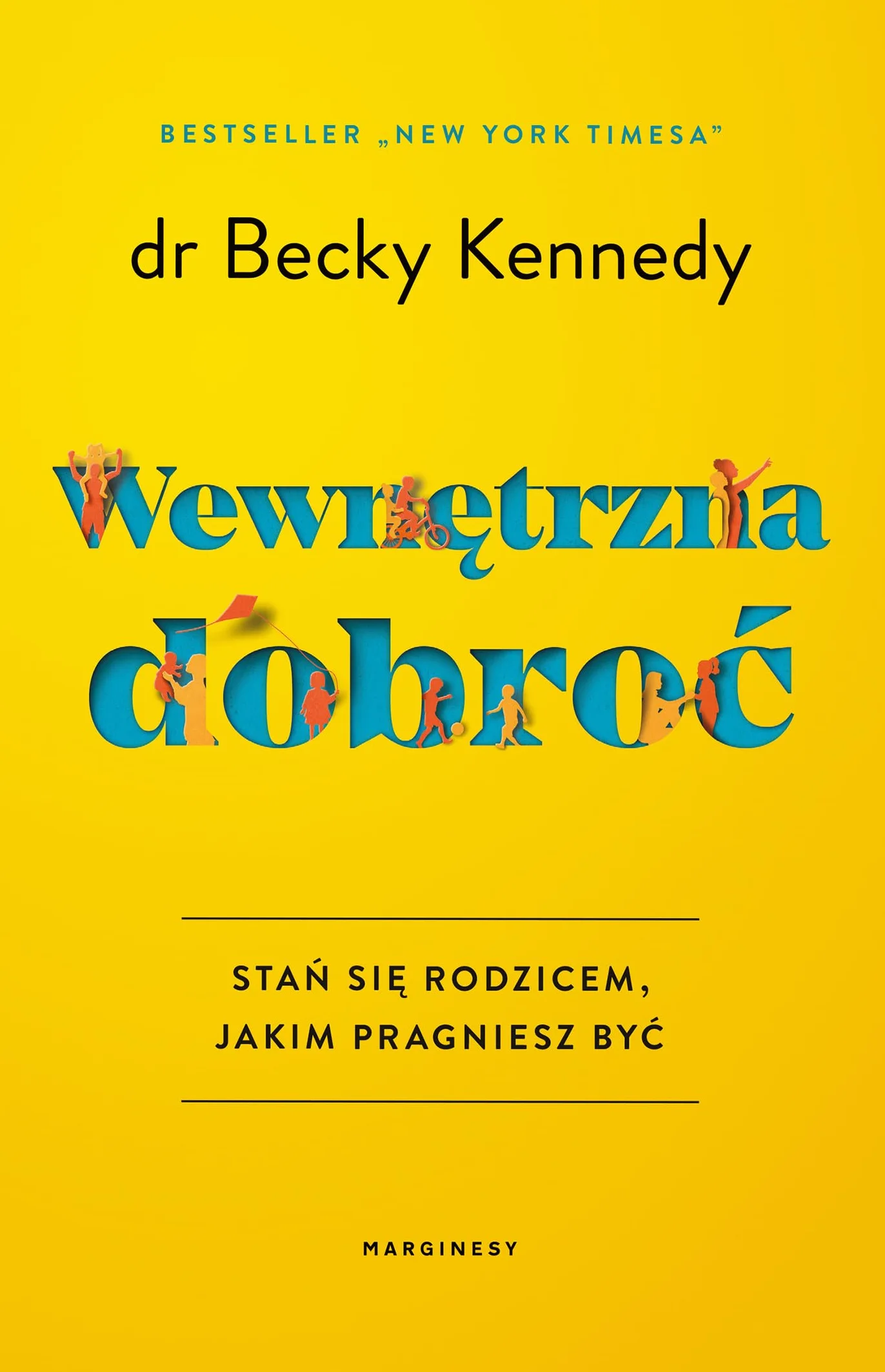 WEWNĘTRZNA DOBROĆ: Stań się rodzicem, jakim pragniesz być