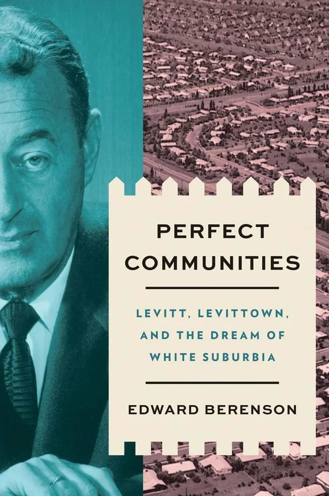 Perfect Communities: Levitt, Levittown, and the Dream of White Suburbia