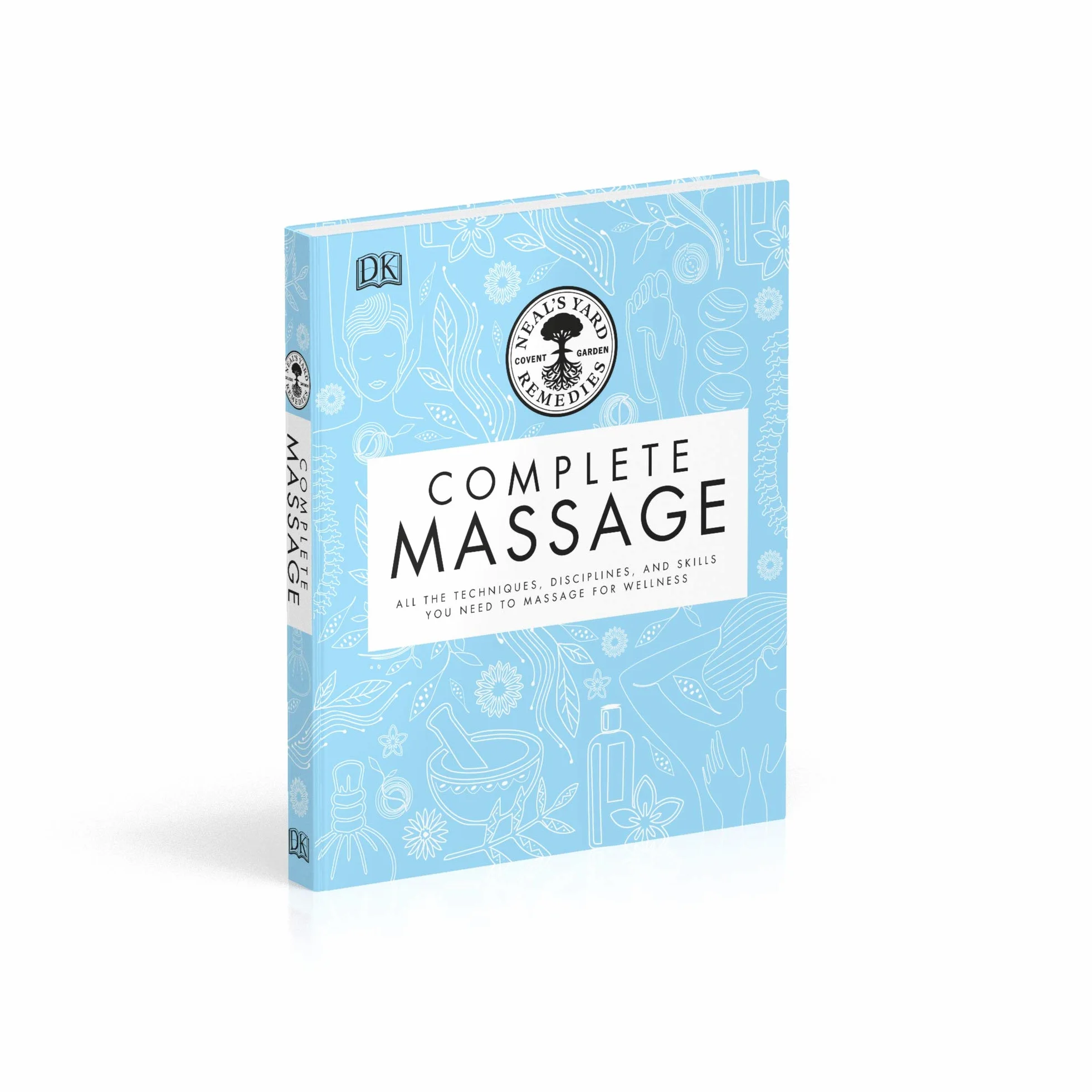 Neal's Yard Remedies Complete Massage: All the Techniques, Disciplines, and Skills you need to Massage for Wellness