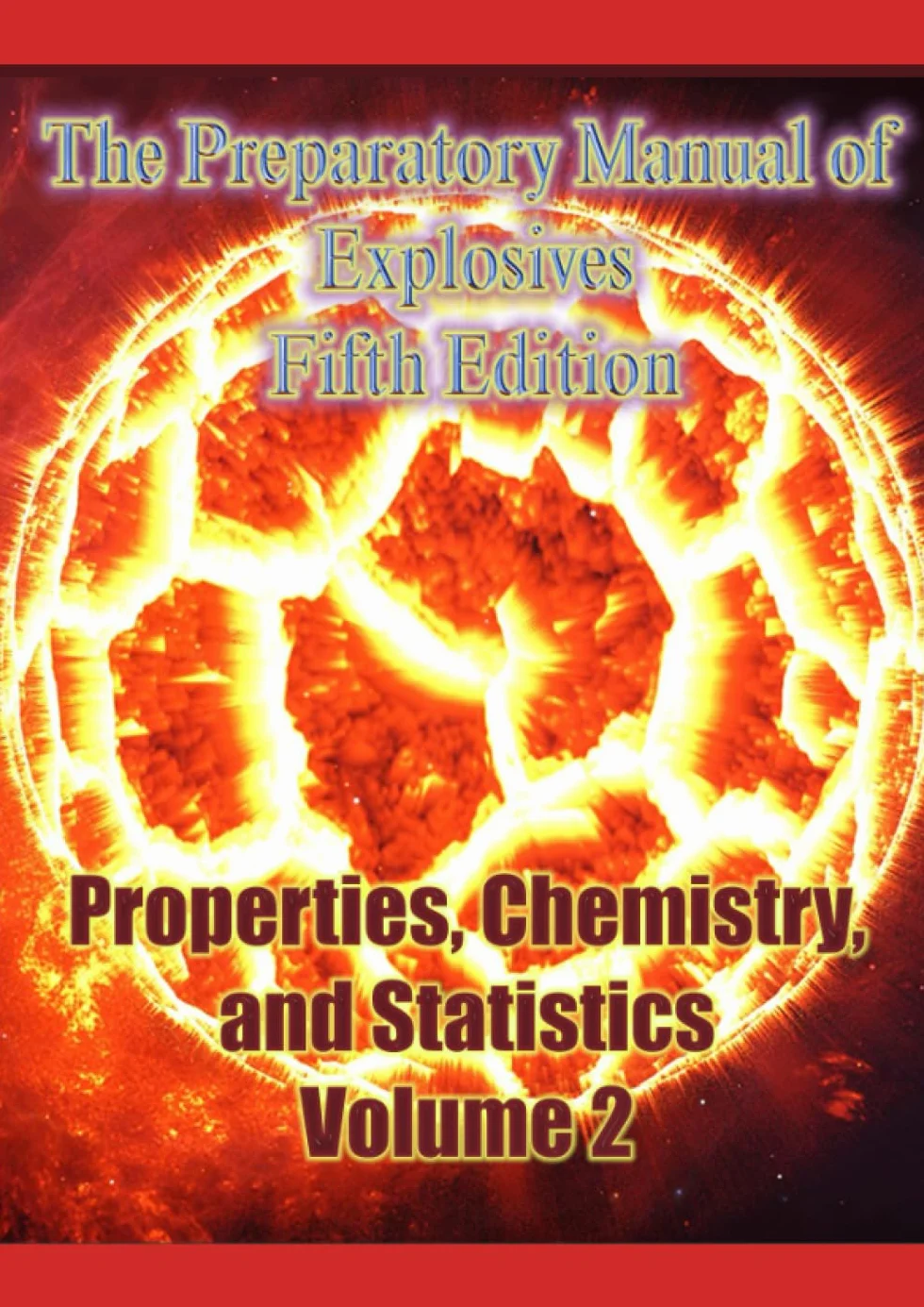 The Preparatory Manual of Explosives Fifth Edition: Properties, Chemistry, and Statistics Volume 2