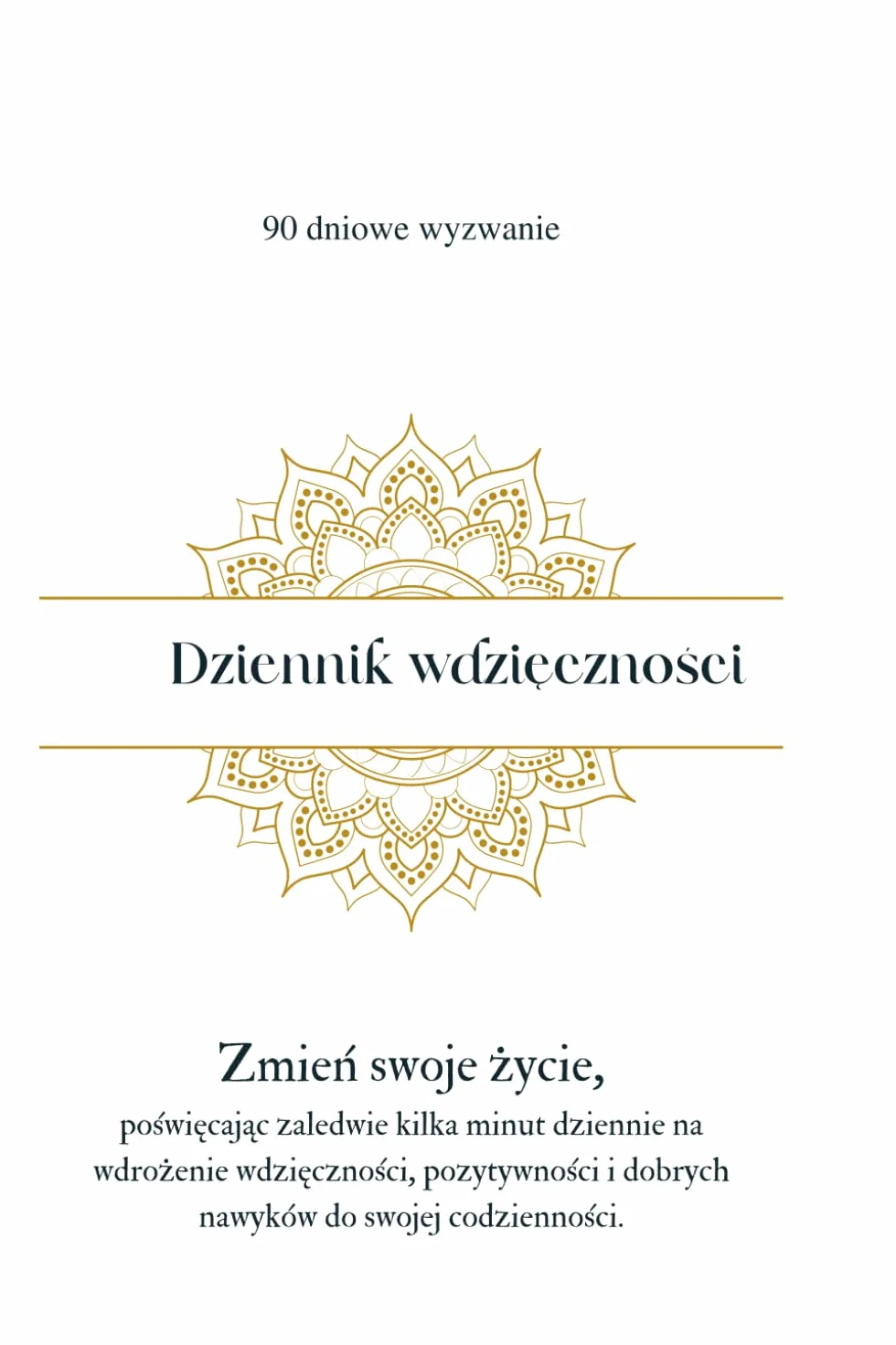Dziennik wdzięczności: Zmień swoje życie, poświęcając zaledwie kilka minut dziennie na wdrożenie wdzięczności, pozytywności i dobrych nawyków do swojej codzienności.