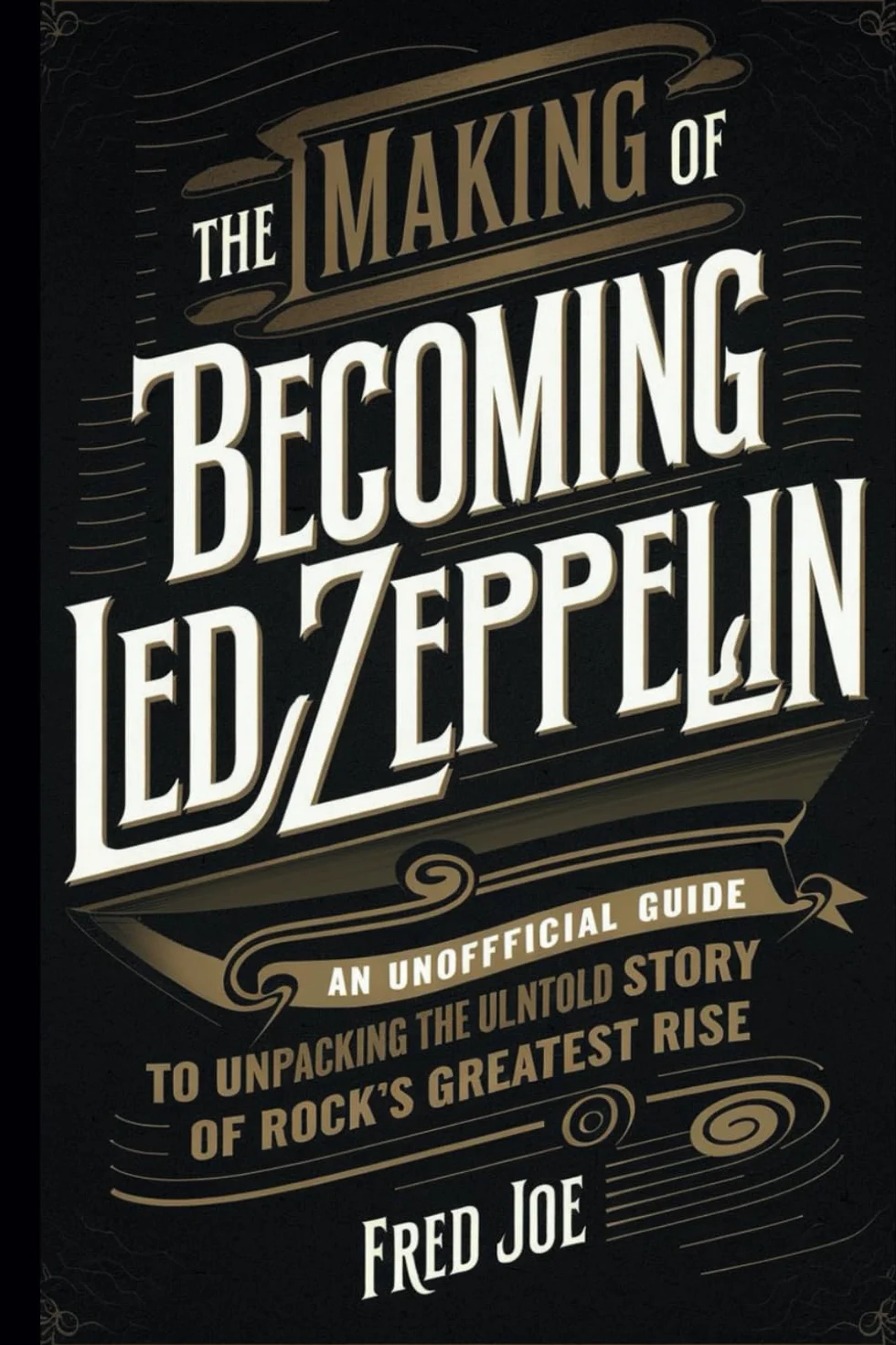 The Making of Becoming Led Zeppelin: An Unofficial Guide to Unpacking the Untold Story of Rock’s Greatest Rise