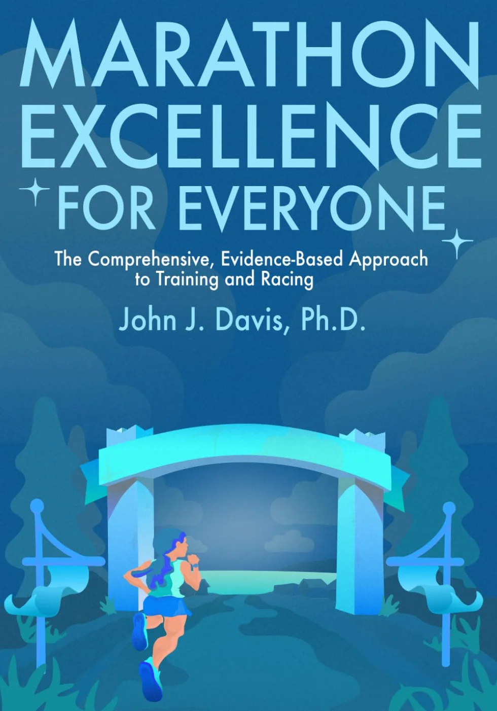 Marathon Excellence for Everyone: The Comprehensive, Evidence-Based Approach to Training and Racing
