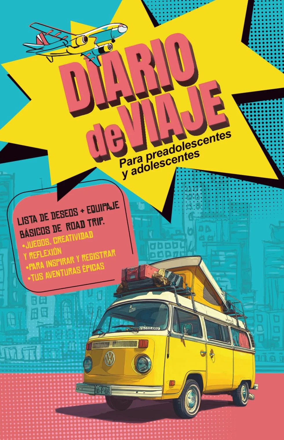 Diario de Viaje para Preadolescentes y Adolescentes: Lista de Deseos y de Equipaje, Básicos de Road Trip, Juegos y Propuestas Creativas para Inspirar ... de Aventuras Épicas y Recuerdos Inolvidables