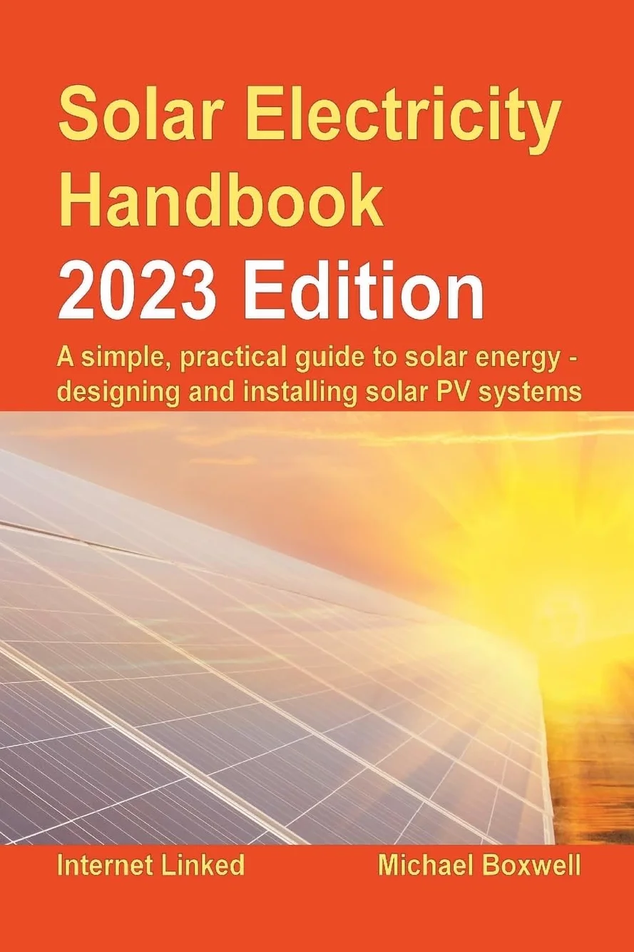 Solar Electricity Handbook - 2023 Edition: A simple, practical guide to solar energy – designing and installing solar photovoltaic systems