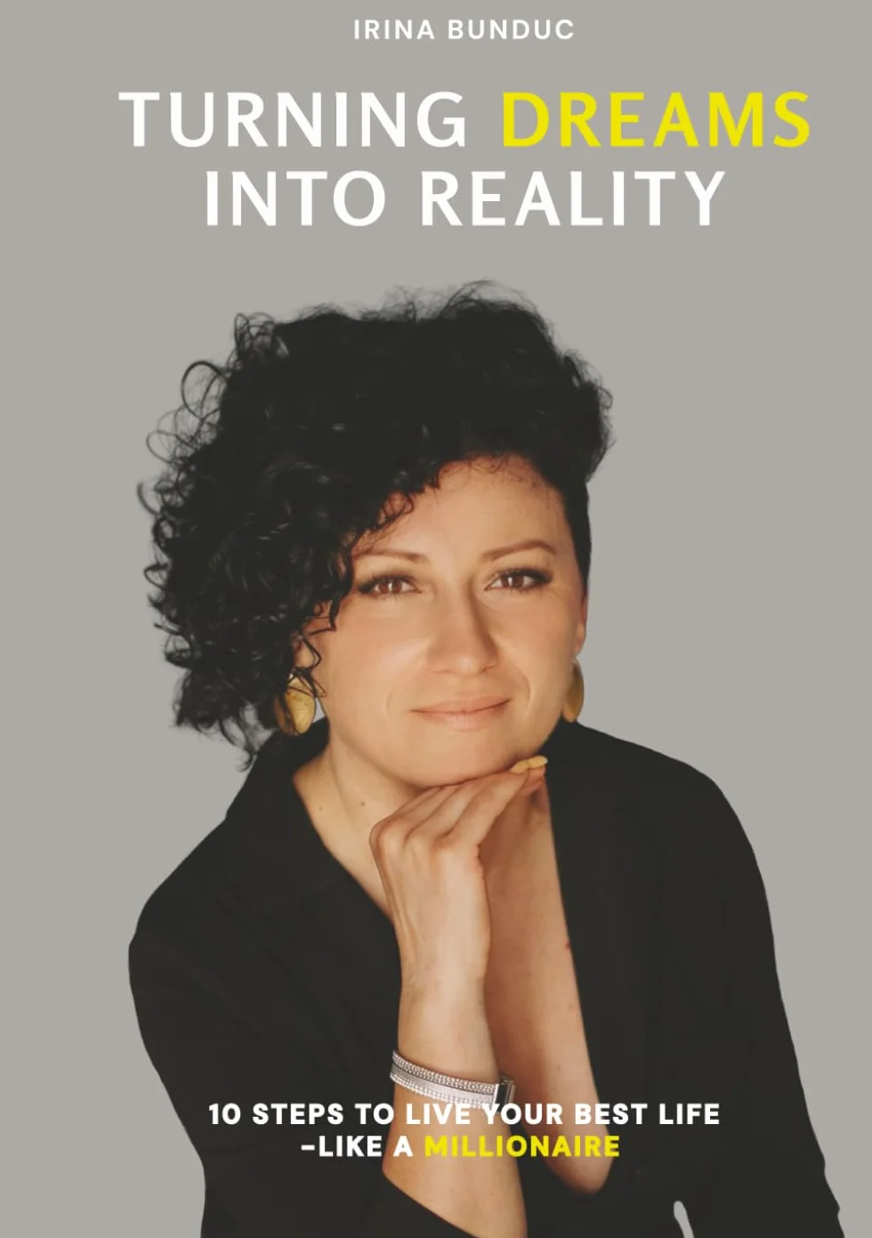 Turning Dreams into Reality: 10 steps to live your best life - like a millionaire