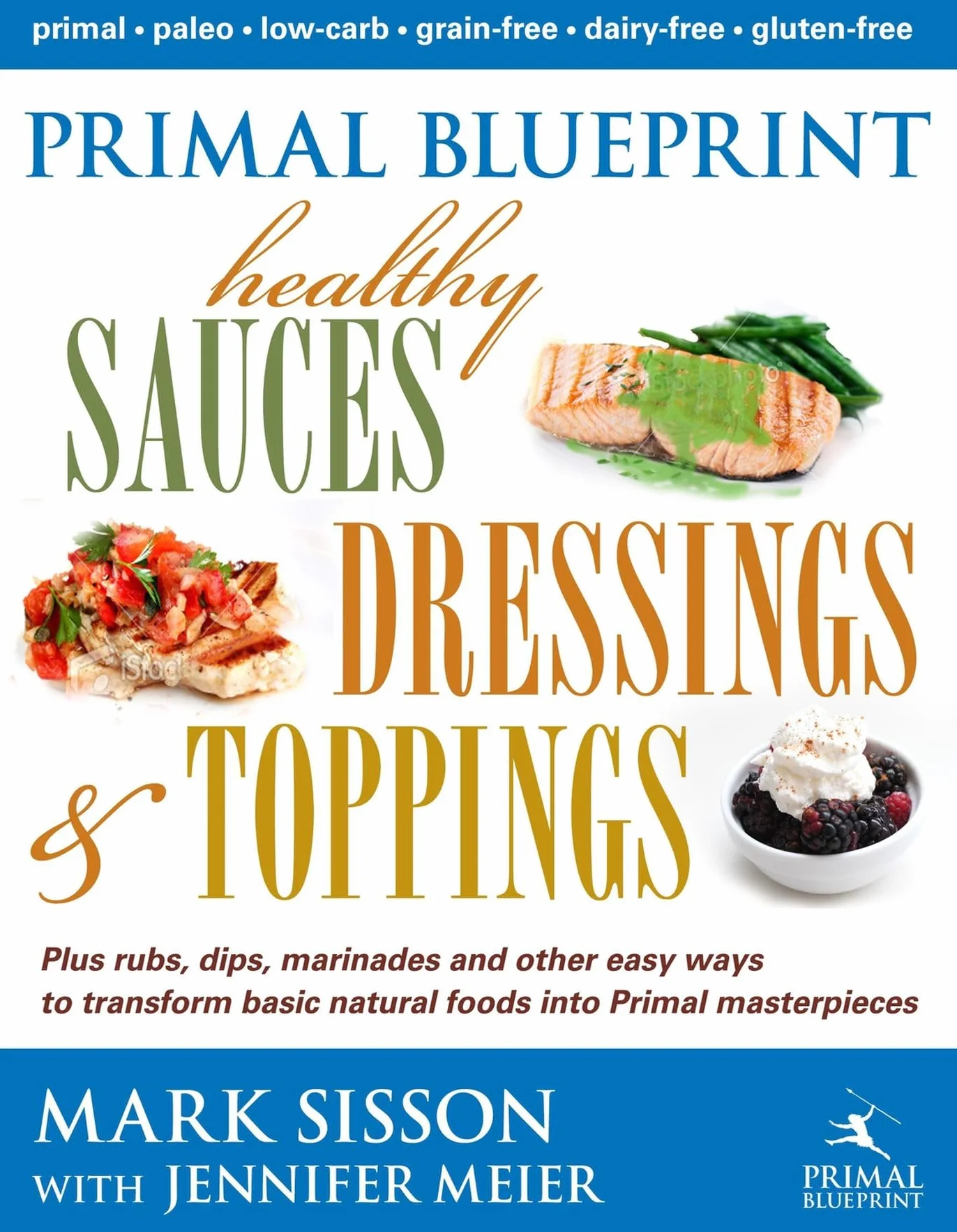 Primal Blueprint Healthy Sauces, Dressings and Toppings: Healthy Sauces, Dressings & Toppings
