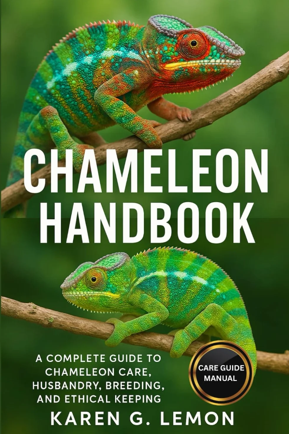 CHAMELEON HANDBOOK: A Complete Guide to Chameleon Care, Husbandry, Breeding, and Ethical Keeping
