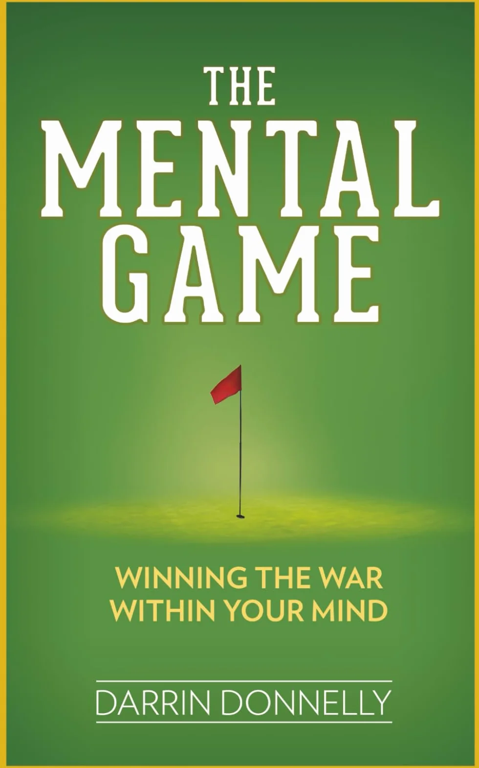 The Mental Game: Winning the War Within Your Mind: 7