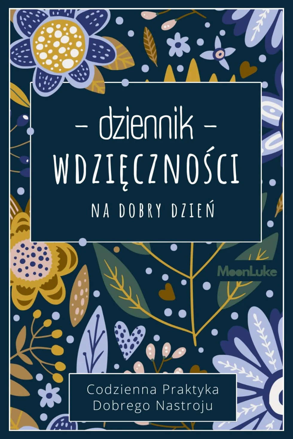 Dziennik Wdzięczności: Codzienna Praktyka Dobrego Nastroju: Odkrywaj Małe Radości Każdego Dnia – 52 Tygodnie Refleksji i Pozytywnych Praktyk dla Każdego