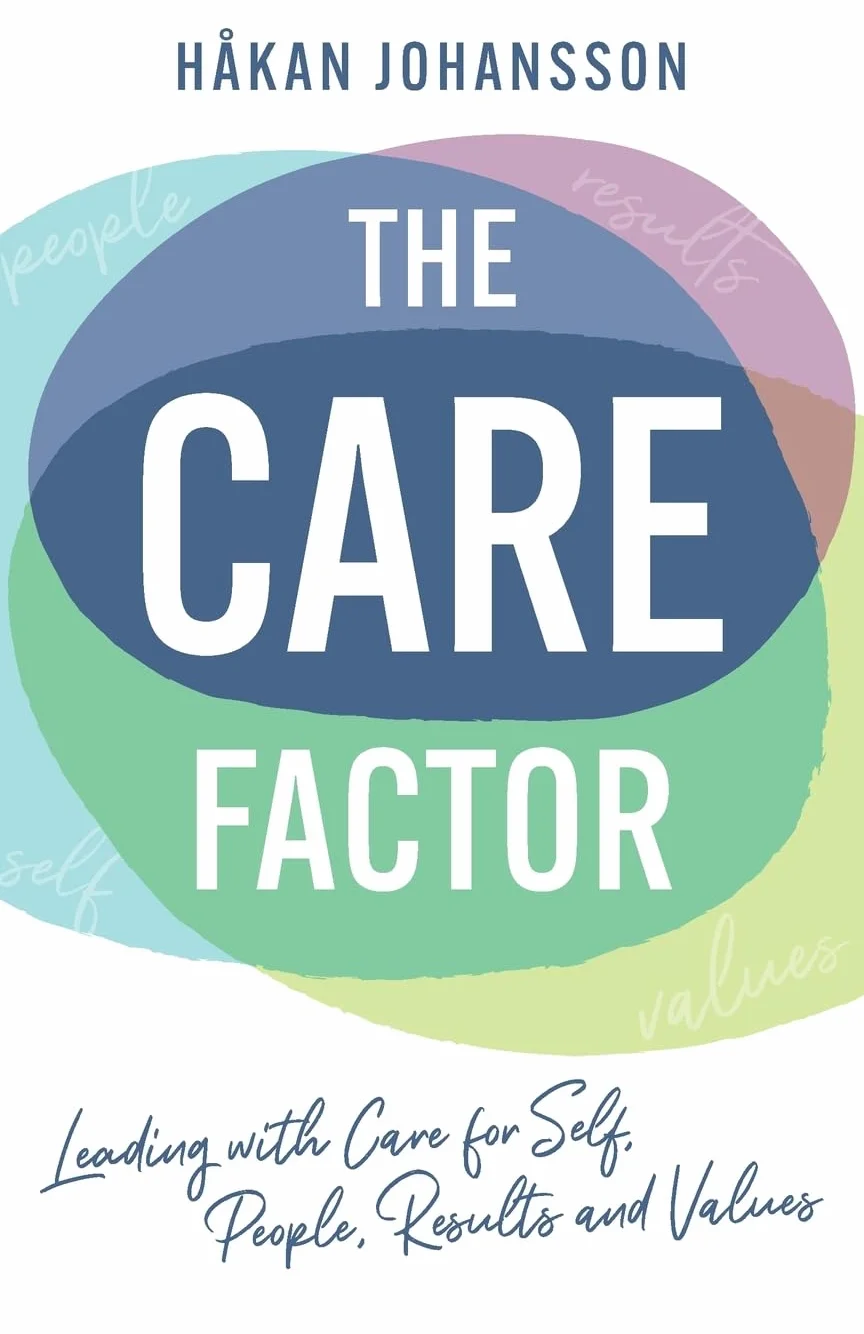 The Care Factor: Leading with care for self, people, results and values