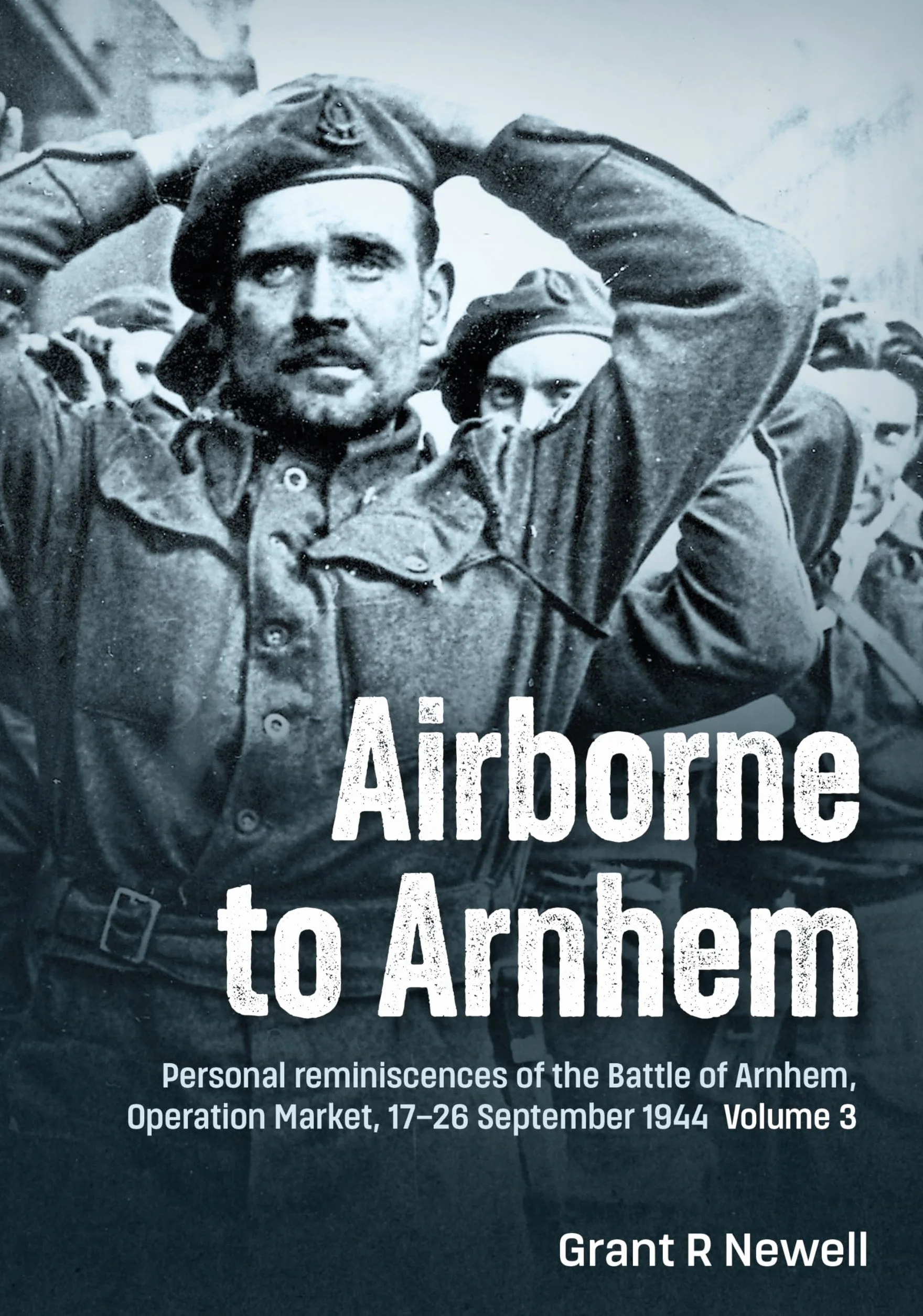 Airborne to Arnhem Volume 3: Personal Reminiscences of the Battle of Arnhem, Operation Market, 17th-26th September 1944: 2