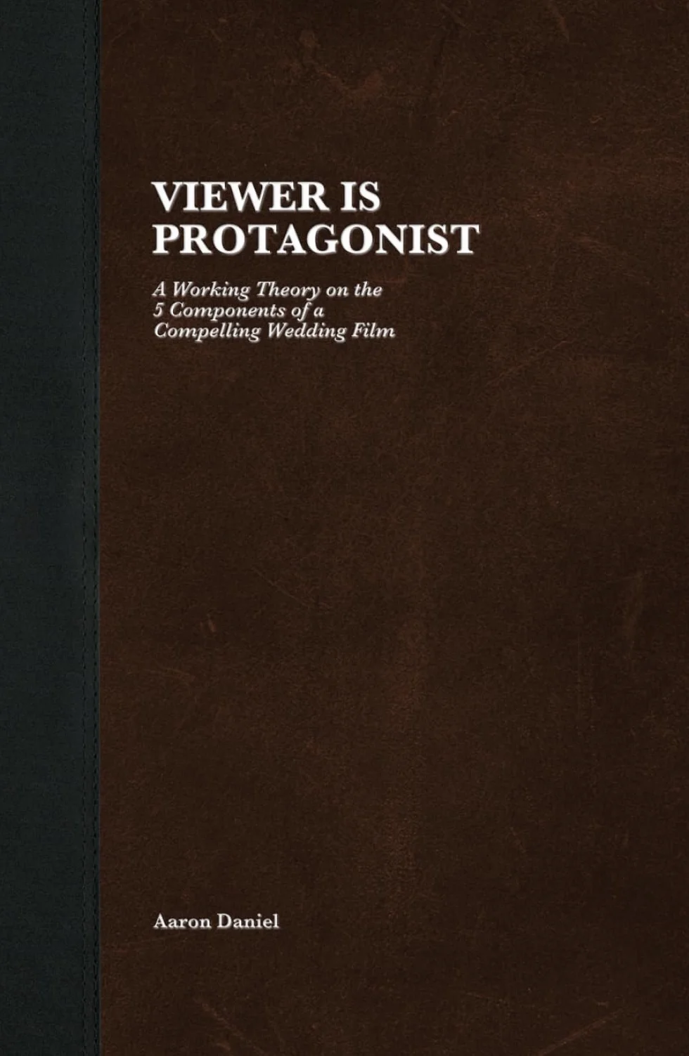 Viewer Is Protagonist: A Working Theory on the 5 Components of a Compelling Wedding Film