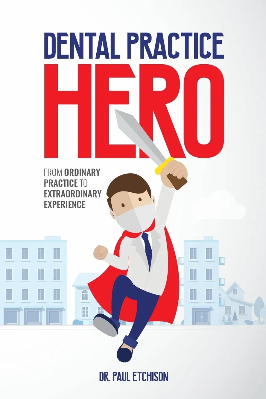 Dental Practice Hero: From Ordinary Practice to Extraordinary Experience