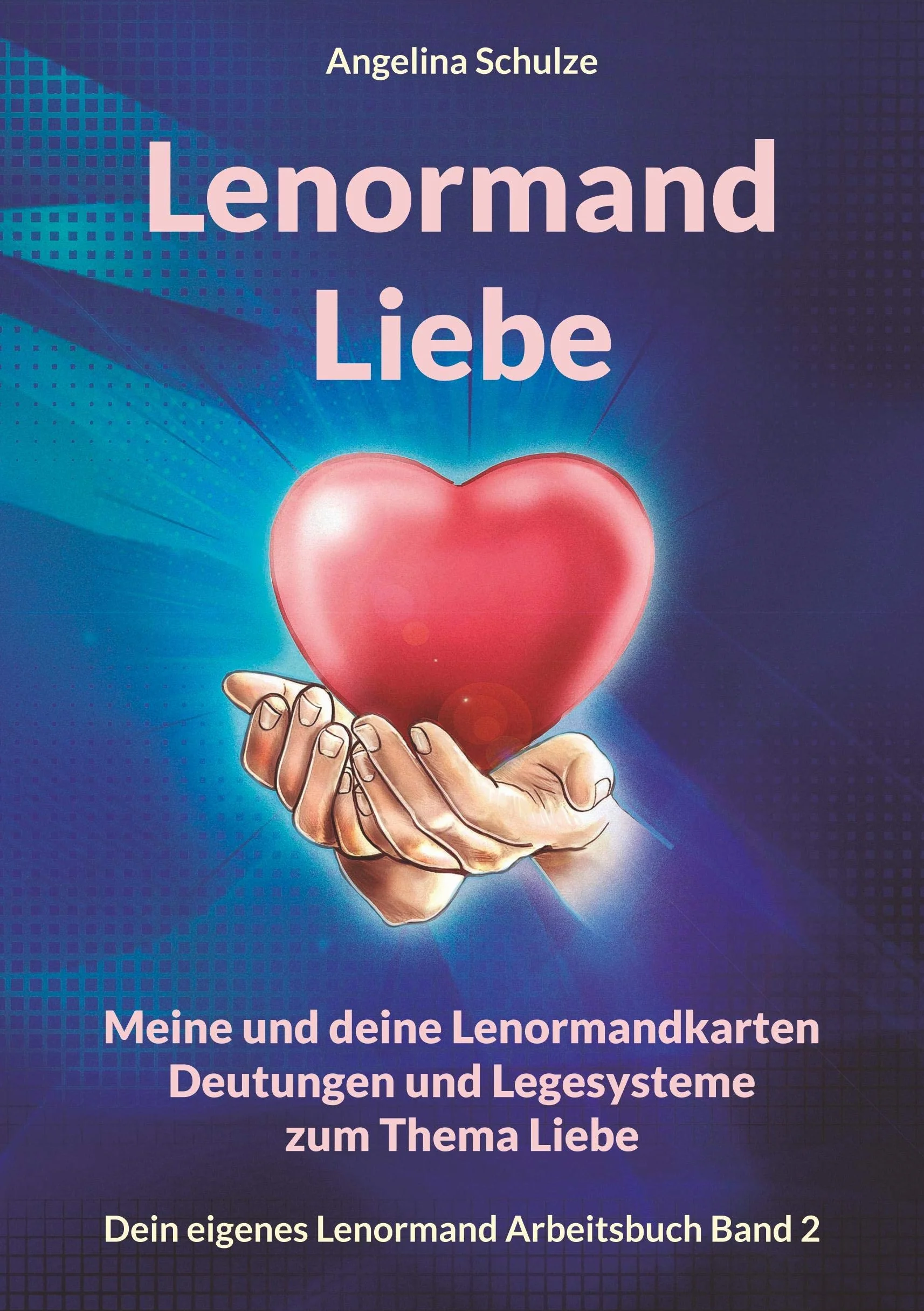 Lenormand Liebe: Meine und deine Lenormandkarten Deutungen und Legesysteme zum Thema Liebe