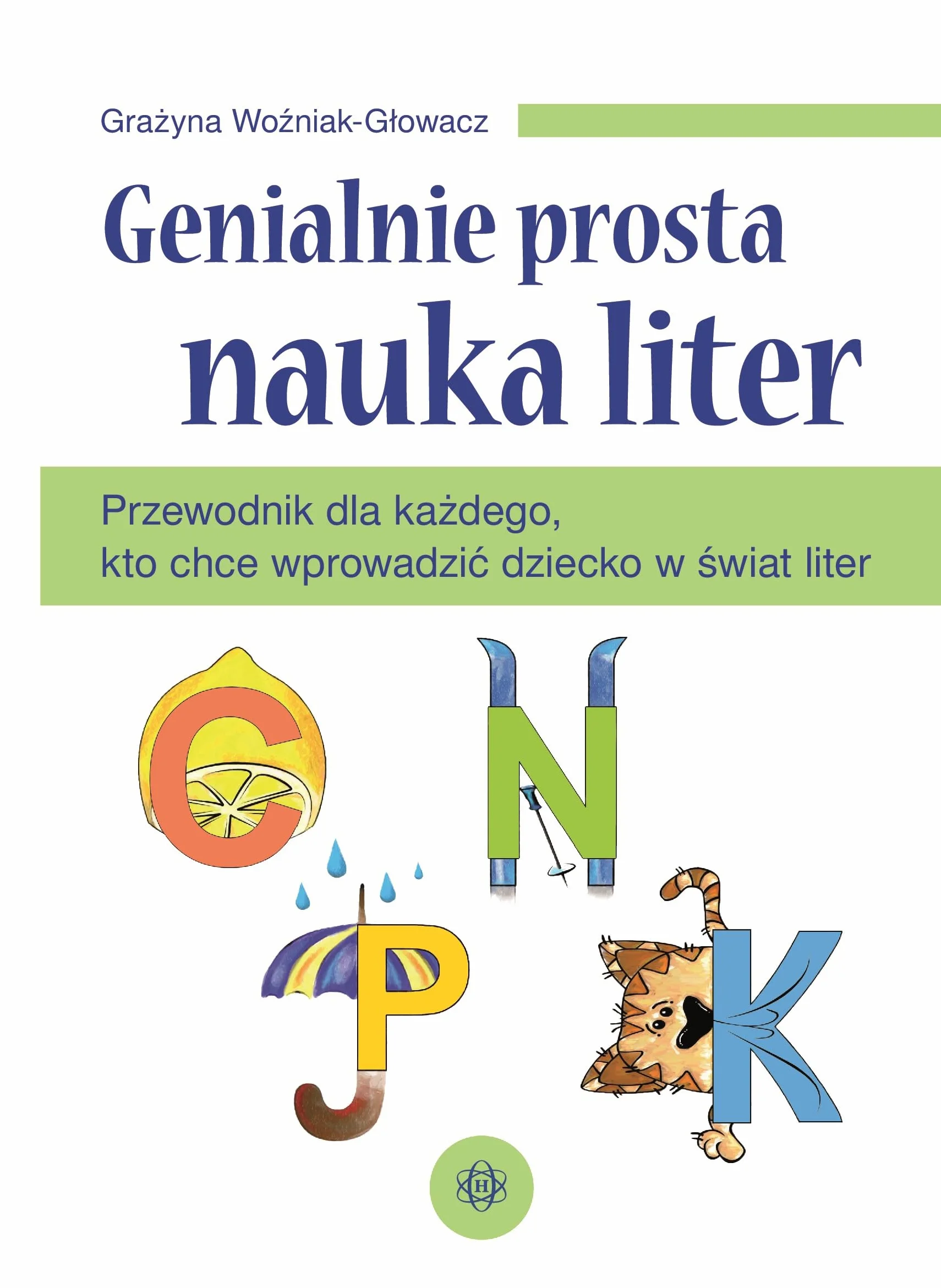 GENIALNIE PROSTA NAUKA LITER: Przewodnik dla każdego, kto chce wprowadzić dziecko w świat liter
