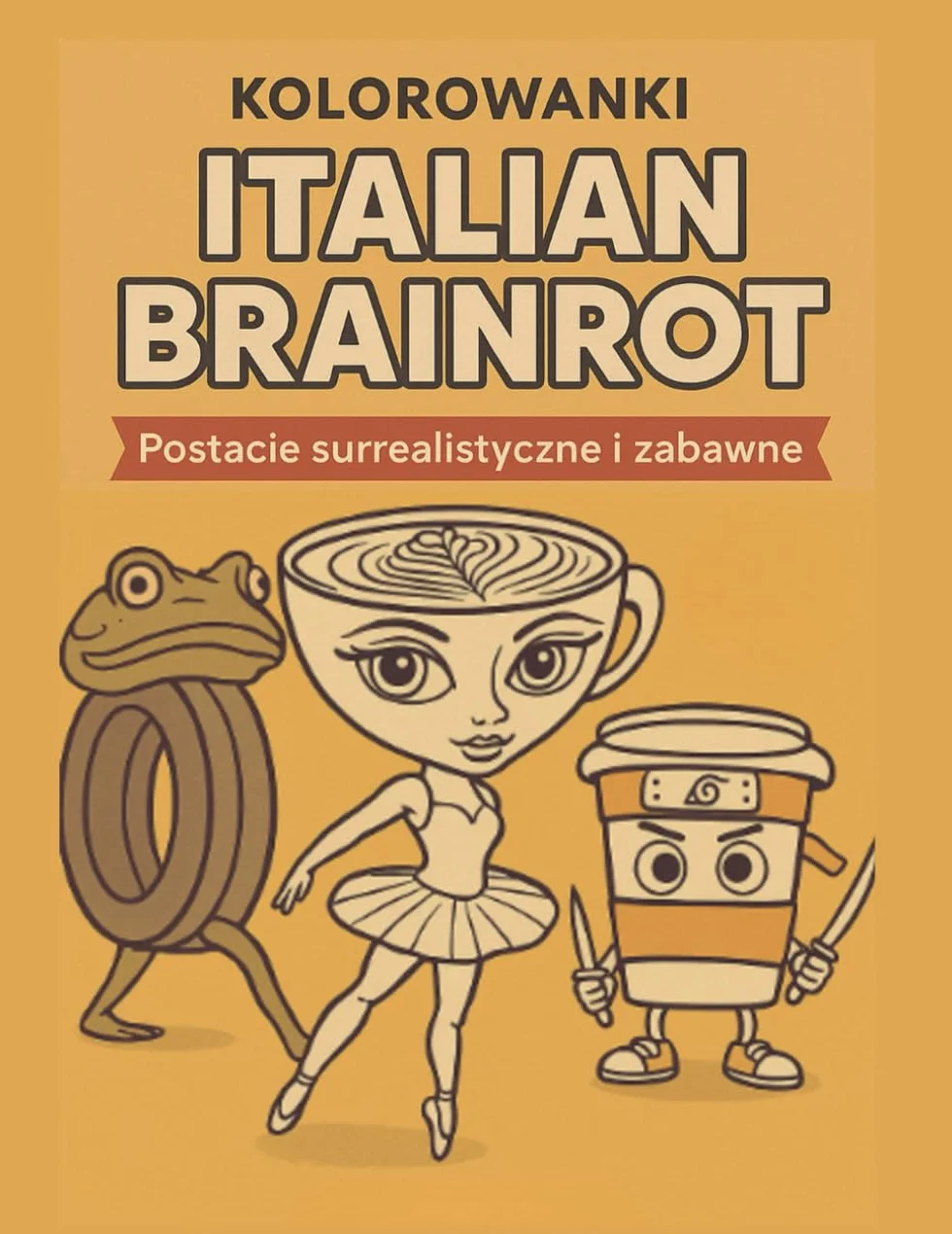 Brainrot Italiano – Kolorowanki: Tom 1 | Surrealistyczne i zabawne rysunki do kolorowania dla każdego