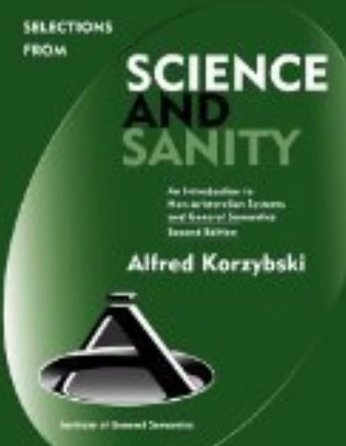 Selections from Science and Sanity, Second Edition: An Introduction to Non-Aristotelian Systems and General Semantics