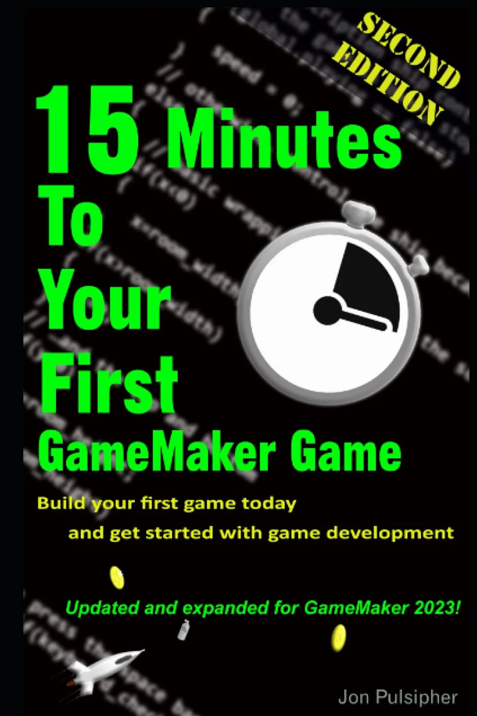 15 Minutes to Your First GameMaker Game: Second Edition - Update and Expanded for the latest version of GameMaker