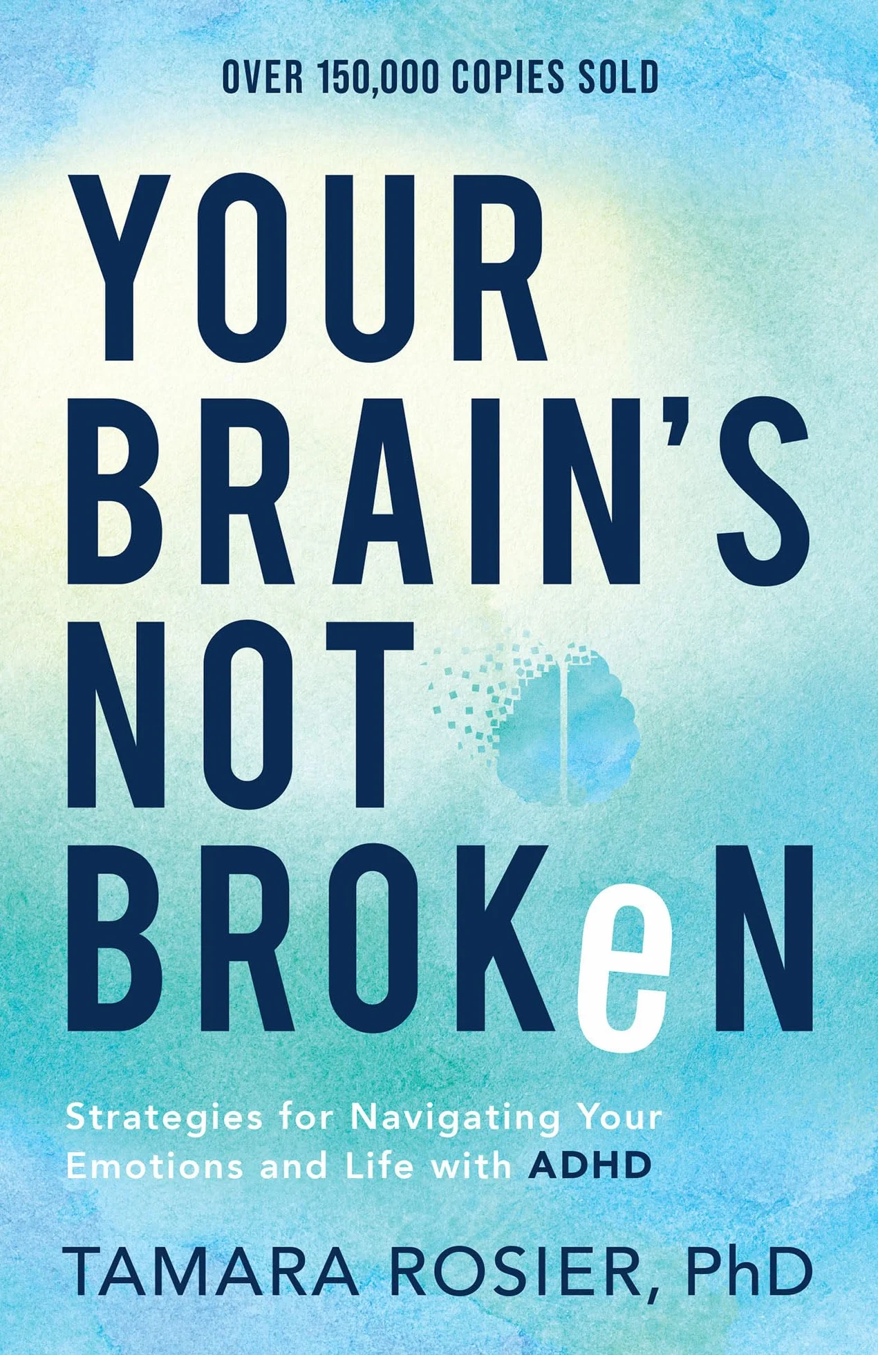 Your Brain's Not Broken: Strategies for Navigating Your Emotions and Life with ADHD
