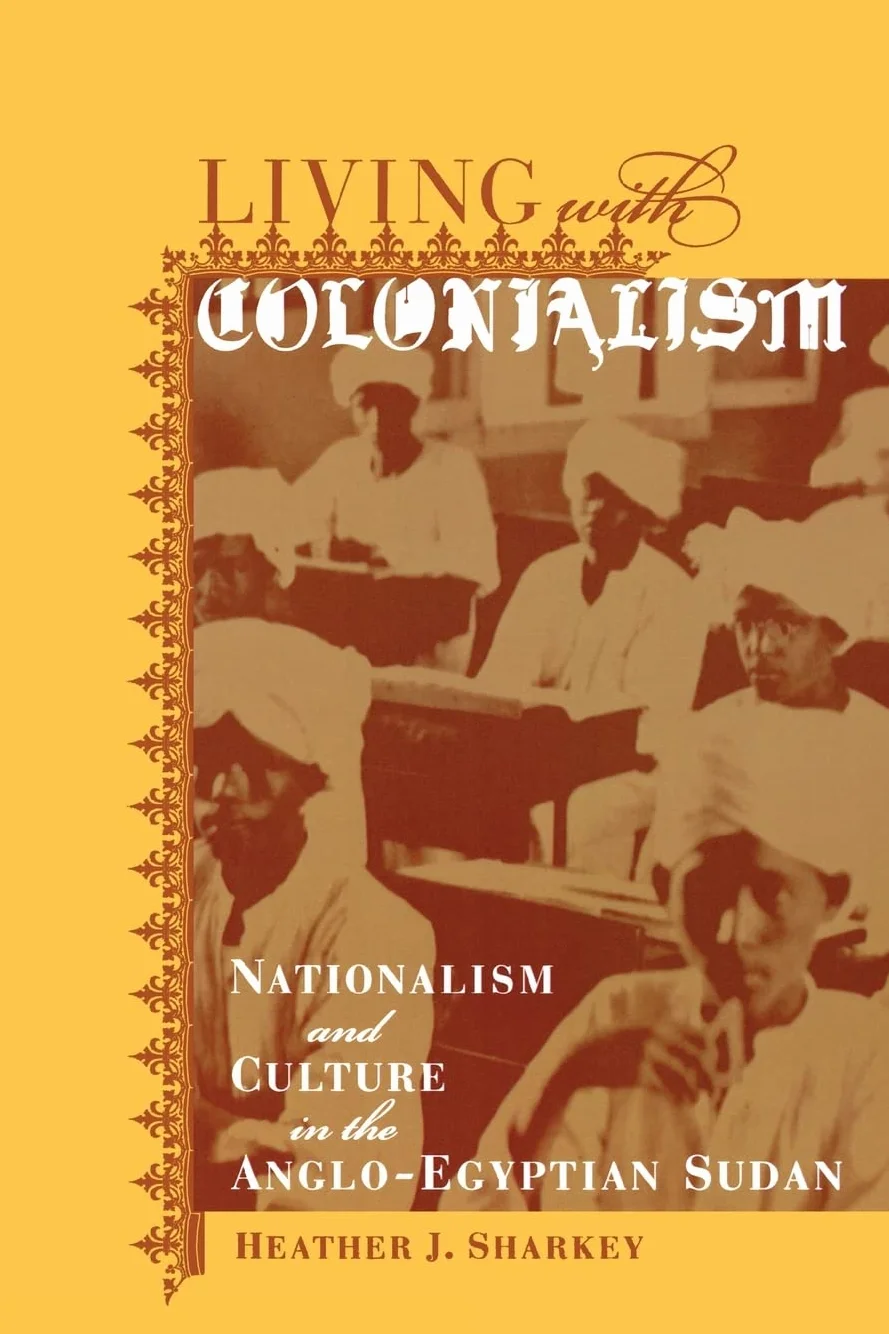 Living with Colonialism: Nationalism and Culture in the Anglo-Egyptian Sudan Volume 3