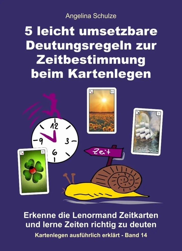 5 leicht umsetzbare Deutungsregeln zur Zeitbestimmung beim Kartenlegen: Erkenne die Lenormand Zeitkarten und lerne Zeiten richtig zu deuten