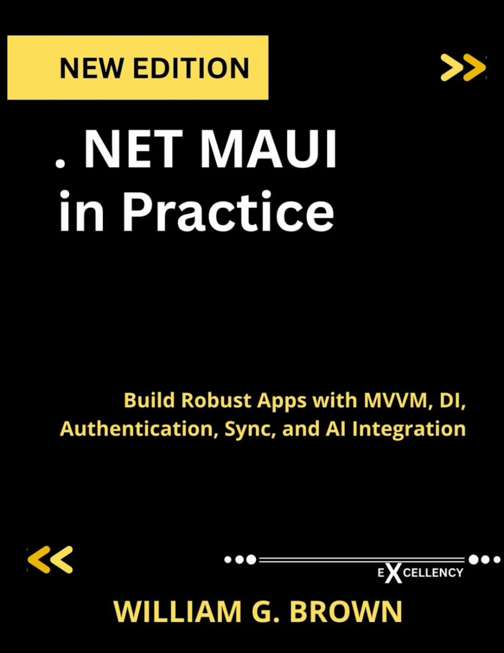 .NET MAUI in Practice: Build Robust Apps with MVVM, DI, Authentication, Sync, and AI Integration
