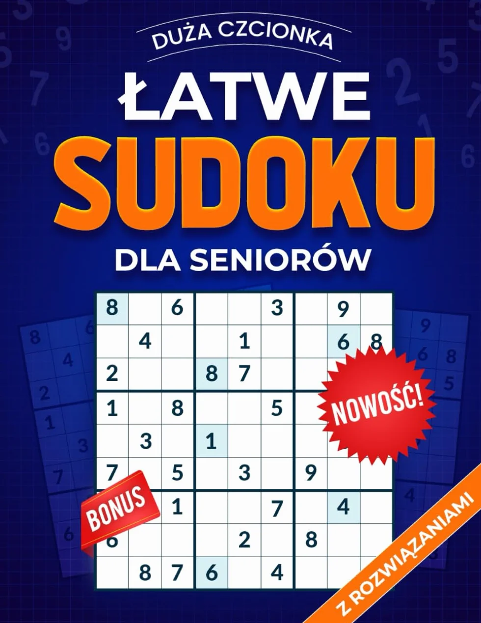 Łatwe Sudoku dla Seniorów - duża czcionka, z rozwiązaniami i specjalnym bonusem z dodatkowymi łamigłówkami: Relaks, trening umysłu i radość z rozwiązywania!