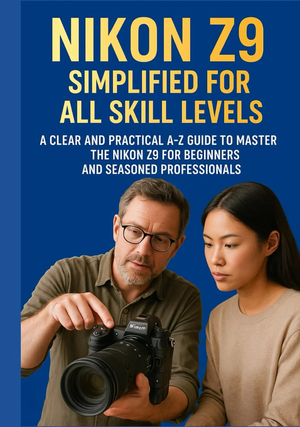 Nikon Z9 Simplified for All Skill Levels: A Clear and Practical A-Z Guide to Master the Nikon Z9 for Beginners and Seasoned Professionals