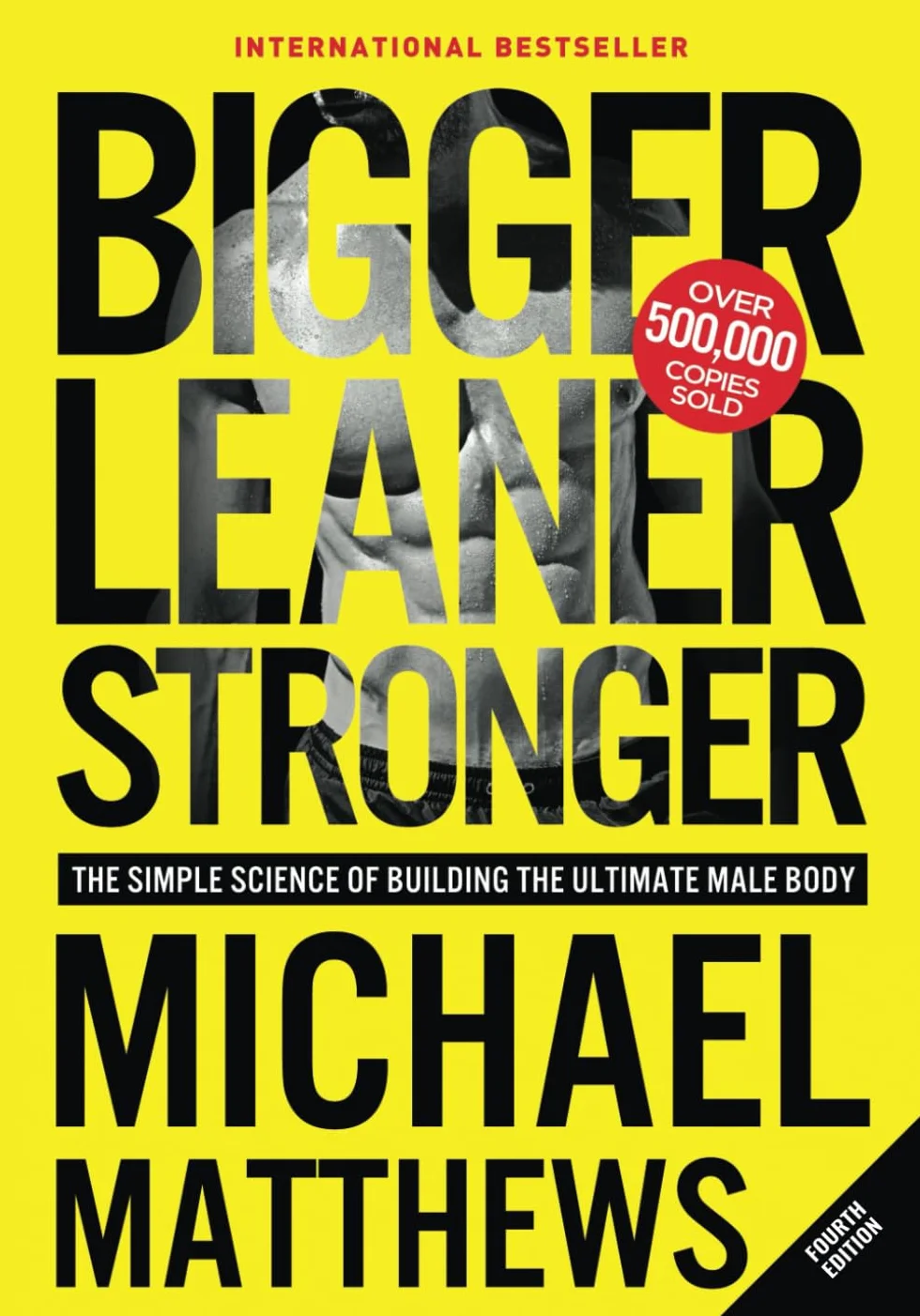 Bigger Leaner Stronger: The Simple Science of Building the Ultimate Male Body