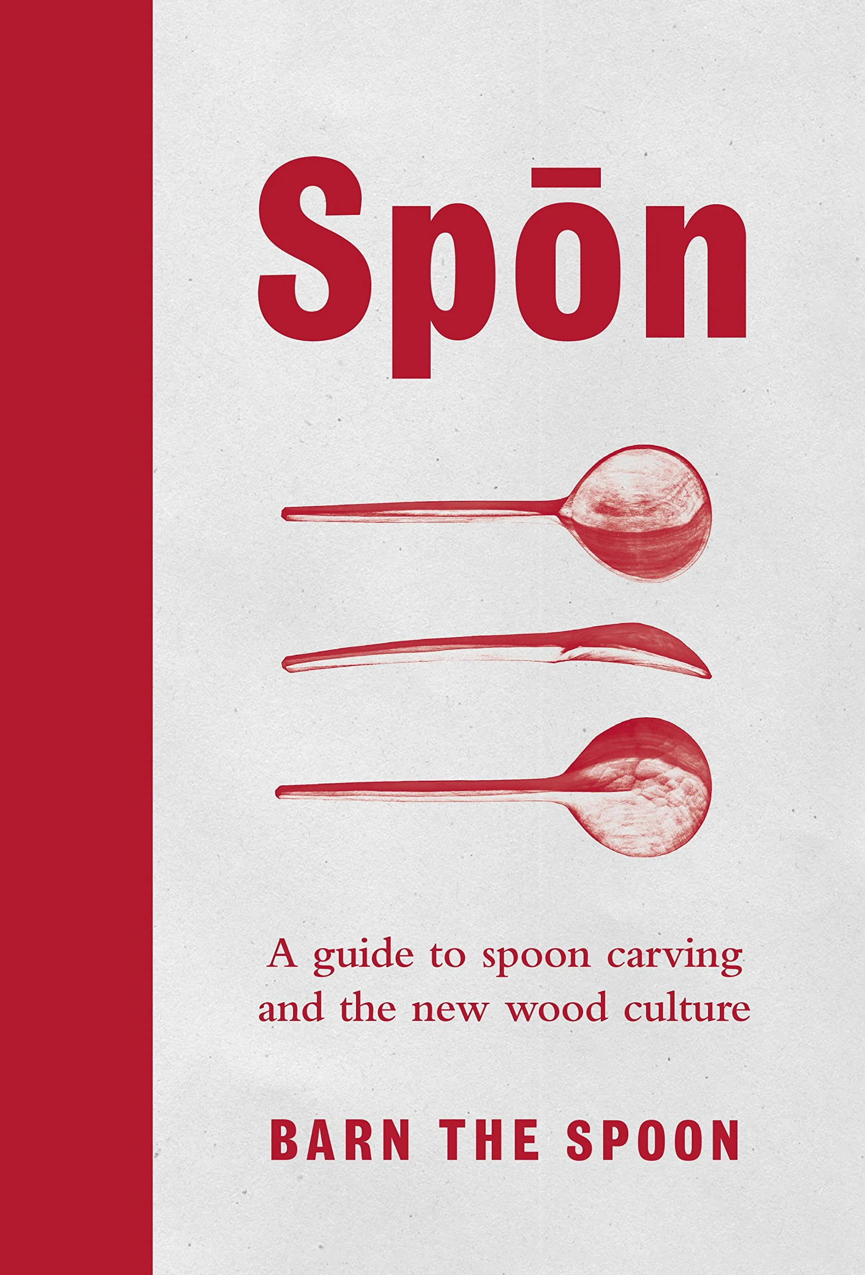Spon: A Guide to Spoon Carving and the New Wood Culture