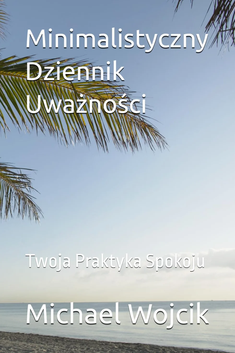 Minimalistyczny Dziennik Uważności: Twoja Praktyka Spokoju