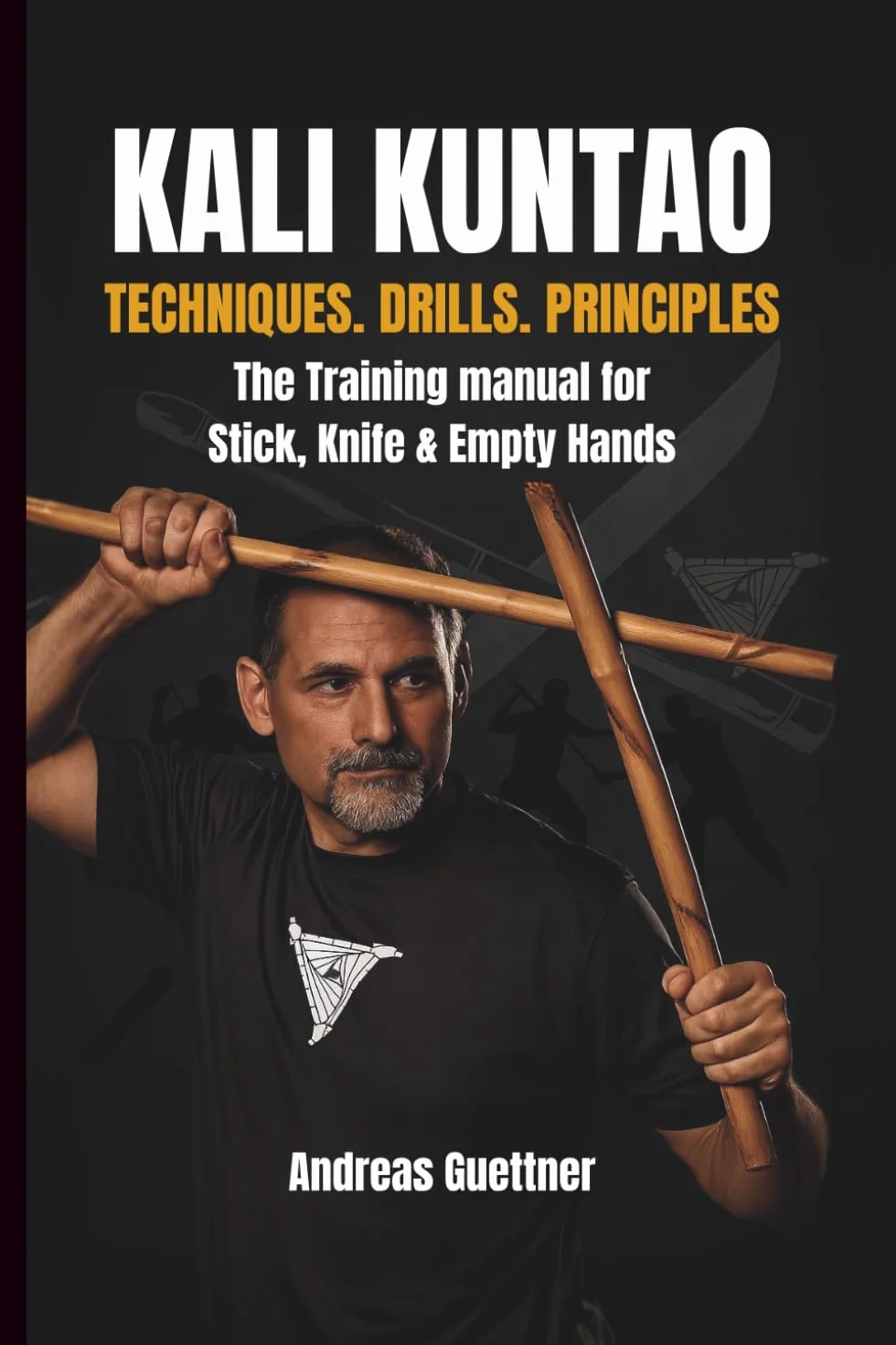 KALI KUNTAO: TECHNIQUES. DRILLS. PRINCIPLES