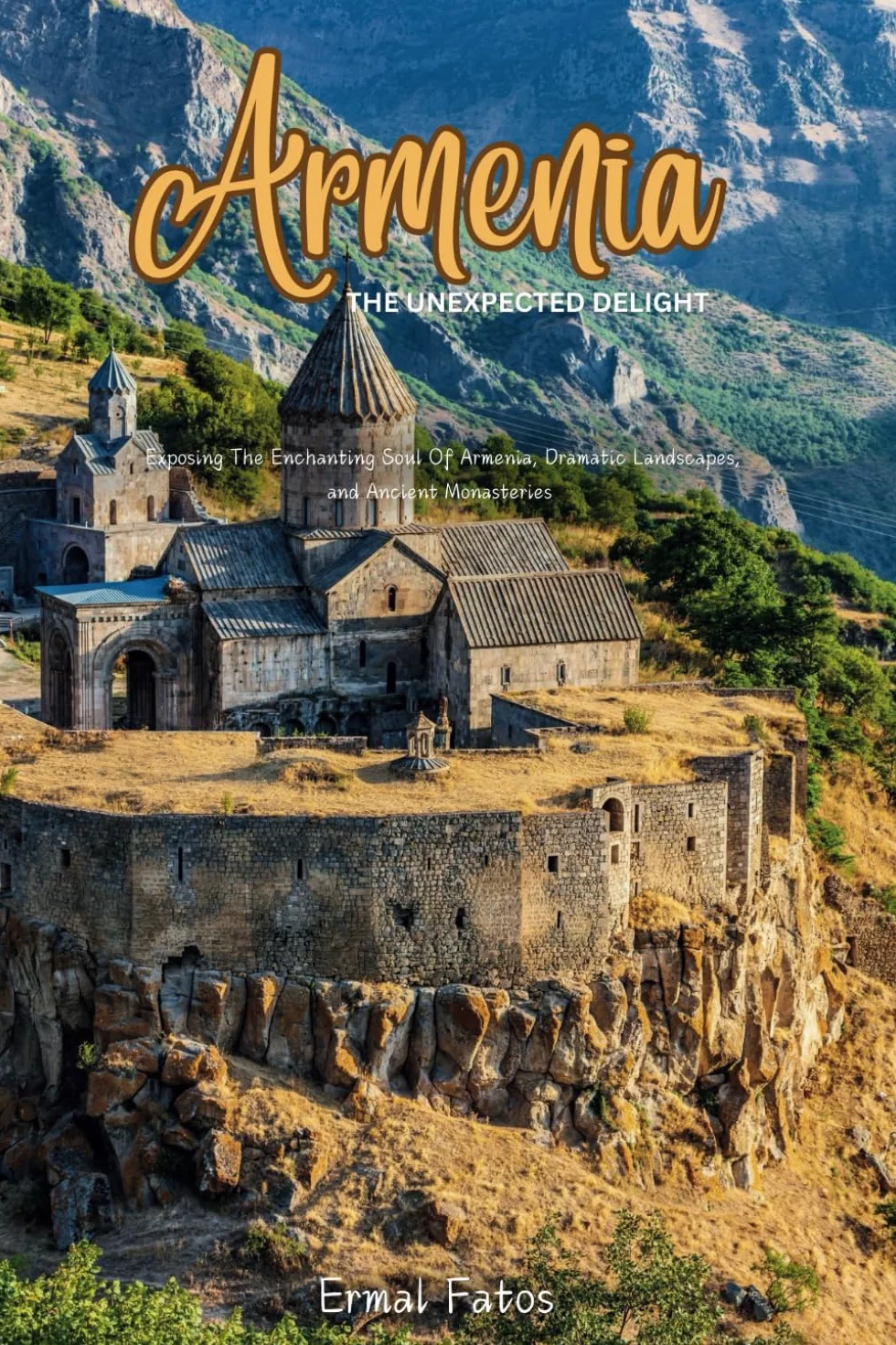 Armenia: The Unexpected Delight: Exposing The Enchanting Soul Of Armenia, Dramatic Landscapes, and Ancient Monasteries.