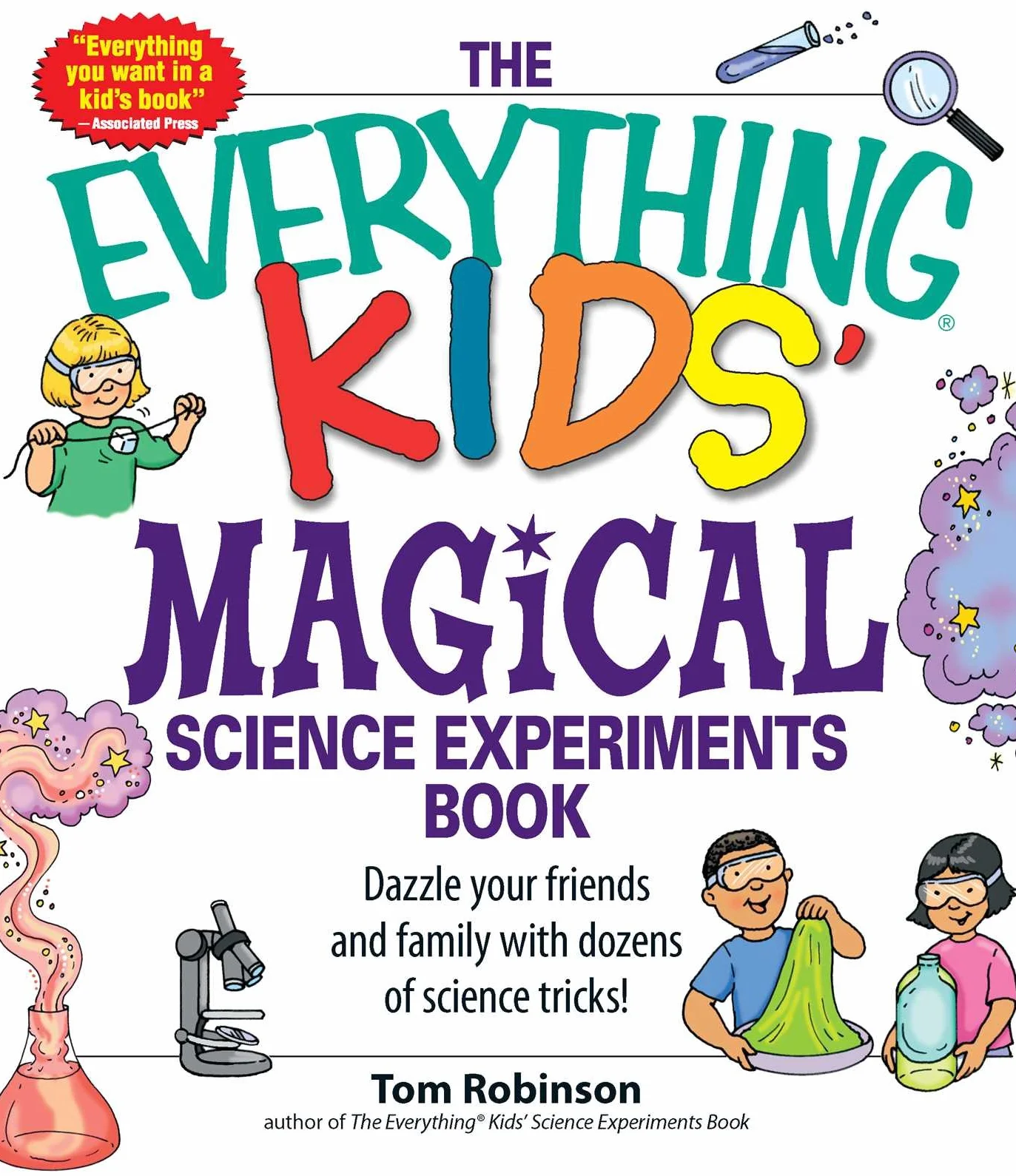The Everything Kids' Magical Science Experiments Book: Dazzle Your Friends and Family by Making Magical Things Happen!