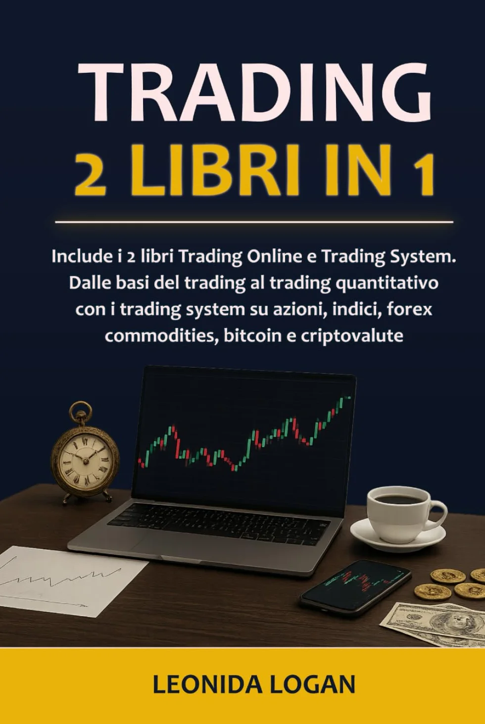 TRADING ONLINE: Include i 2 libri Trading Online e Trading System. Dalle basi del trading al trading quantitativo con i trading system su azioni, indici, forex, commodities, bitcoin e criptovalute