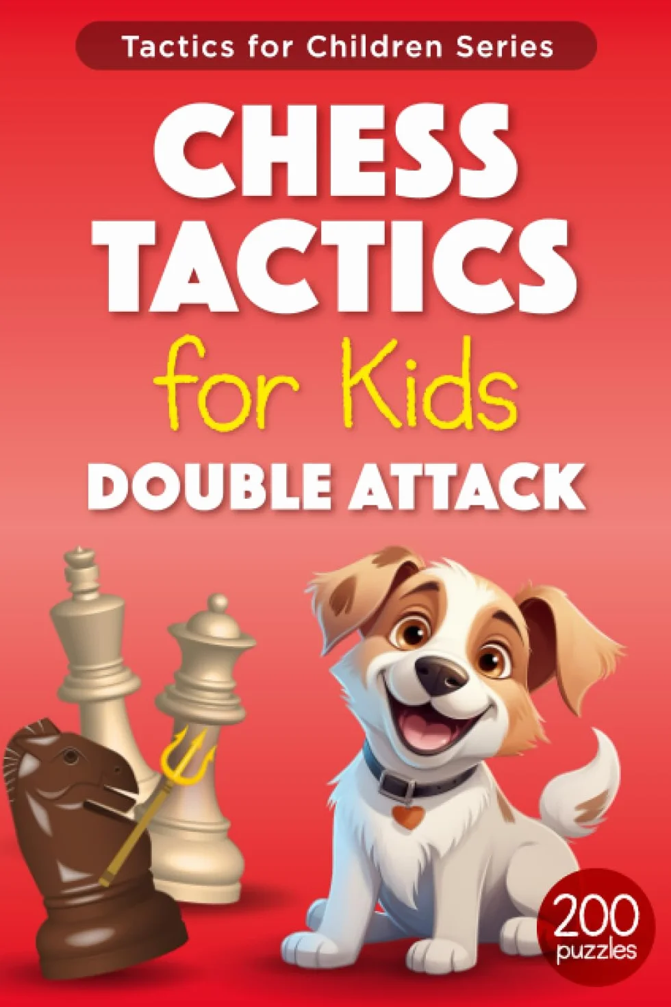 Chess Tactics for Kids Double Attack: More than 200 Puzzles with Solutions for Chess Training and Improvement – Exercises for Children and Youth (Double Attack and Fork Tactics)