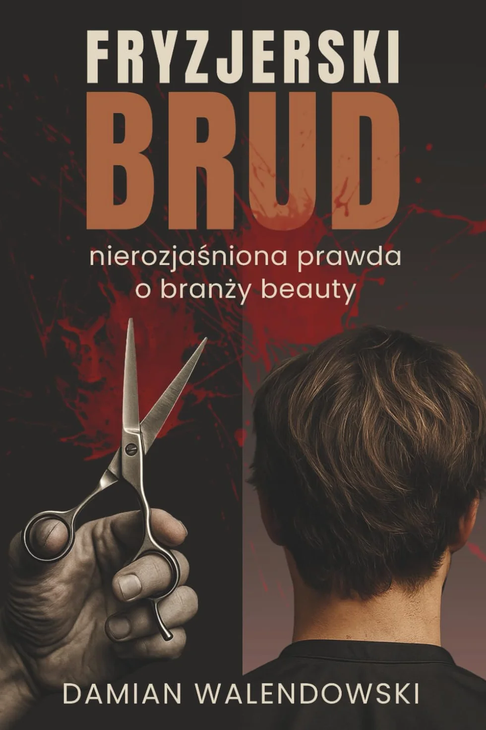 Fryzjerski Brud - Nierozjaśniona Prawda o Branży Beauty: Książka dla fryzjerów i dla klientów