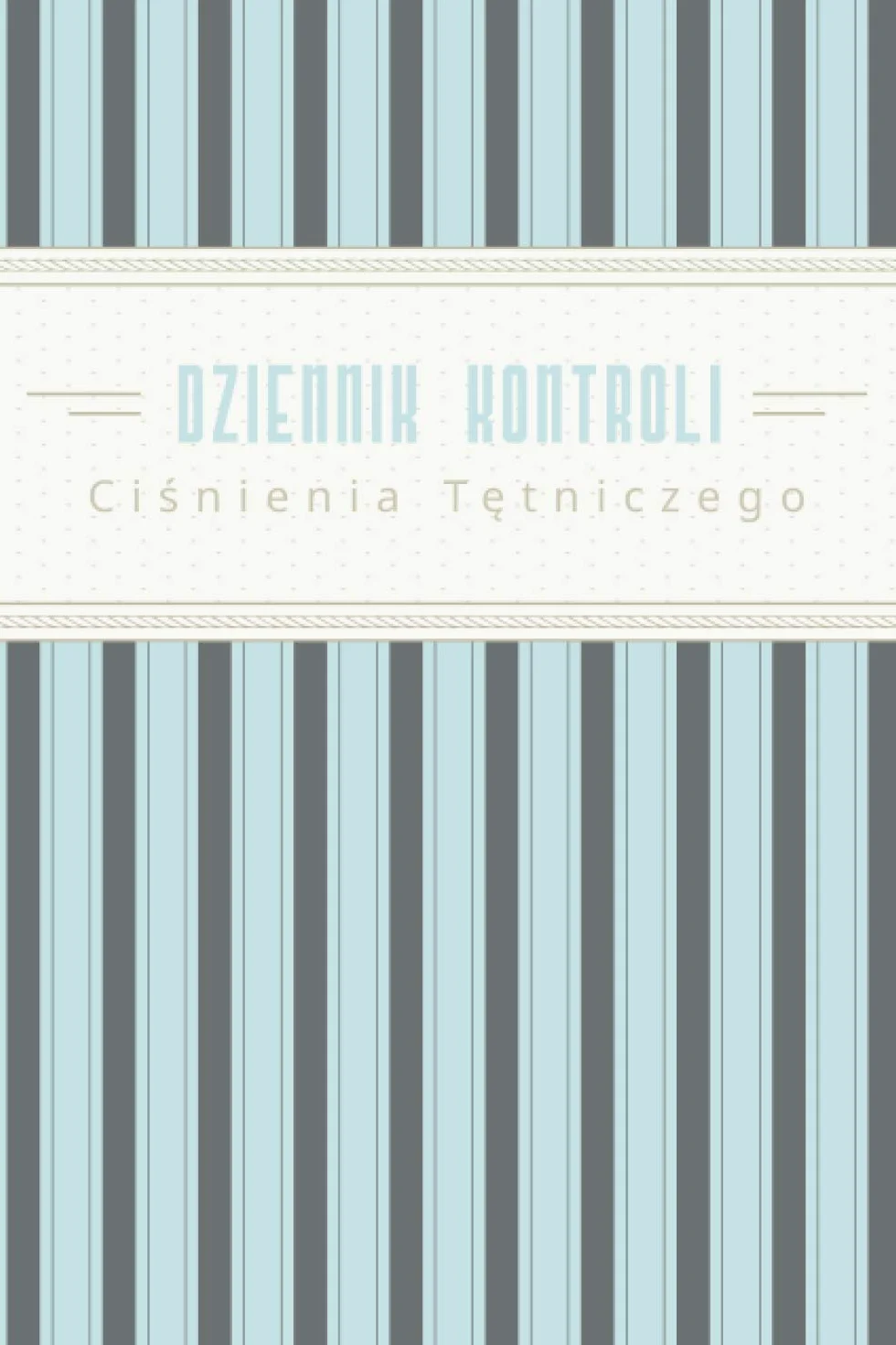Dziennik Kontroli Ciśnienia Tętniczego: Dzienniczek pomiaru ciśnienia krwi| Przejrzysty i łatwy sposób rejestrowania ciśnienia krwi i tętna.