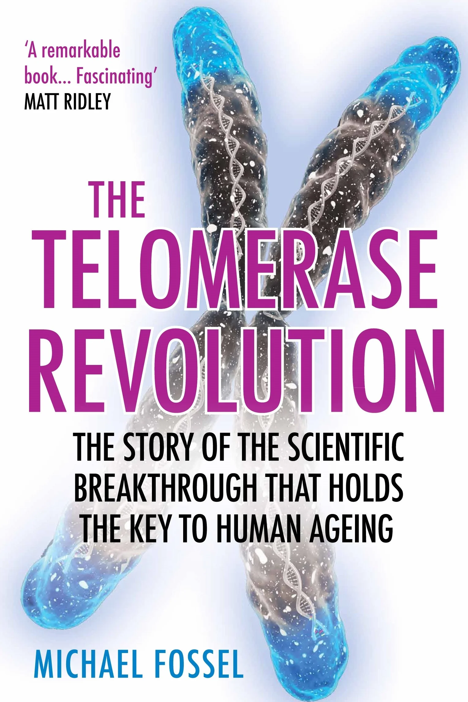 The Telomerase Revolution: The Story of the Scientific Breakthrough that Holds the Key to Human Ageing