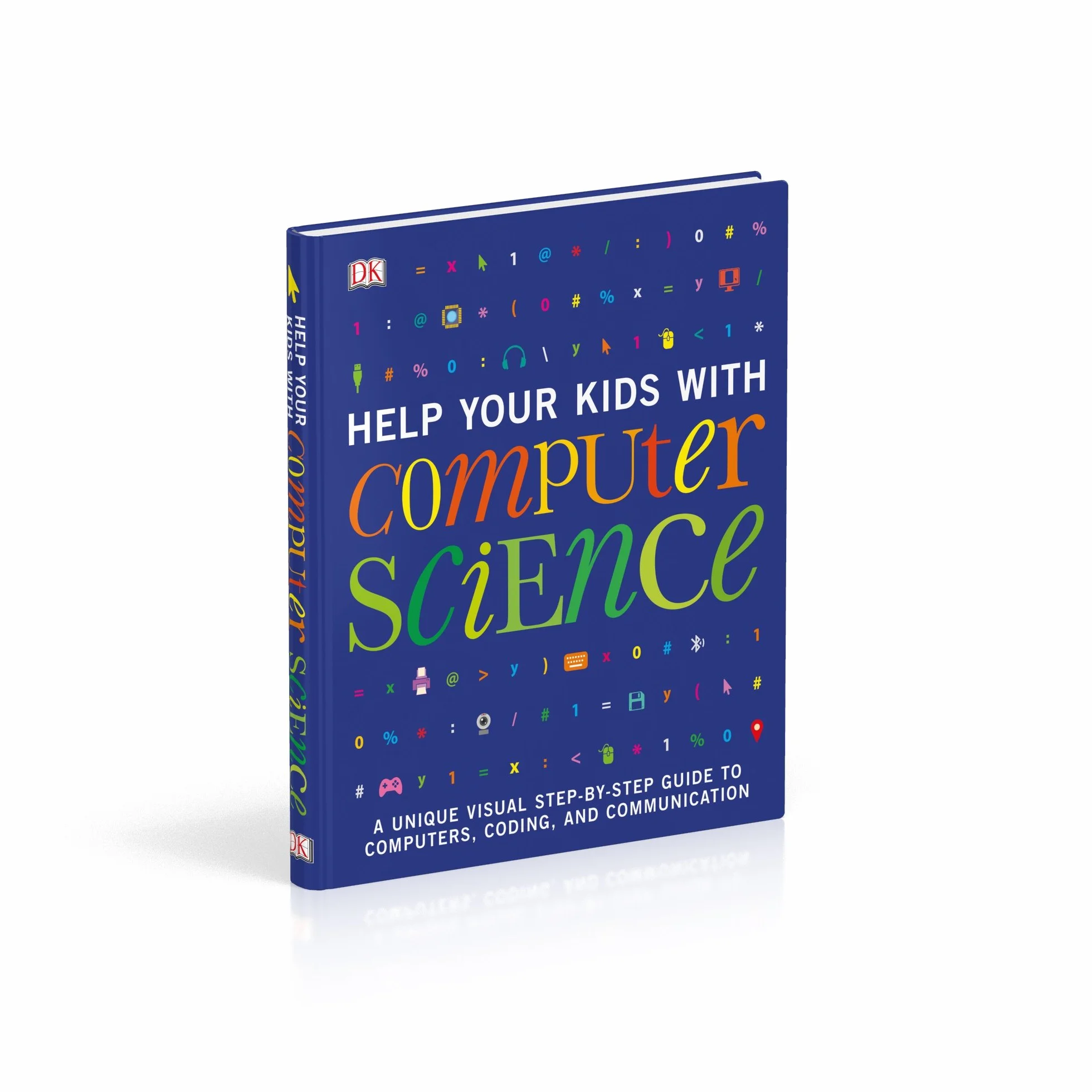 Help Your Kids with Computer Science (Key Stages 1-5): A Unique Step-by-Step Visual Guide to Computers, Coding, and Communication (DK Help Your Kids With)