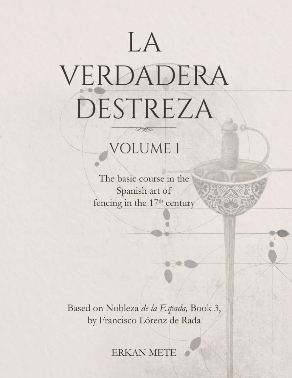La Verdadera Destreza Volume 1: The Basic Course in the Spanish Art of Fencing in the 17. Century